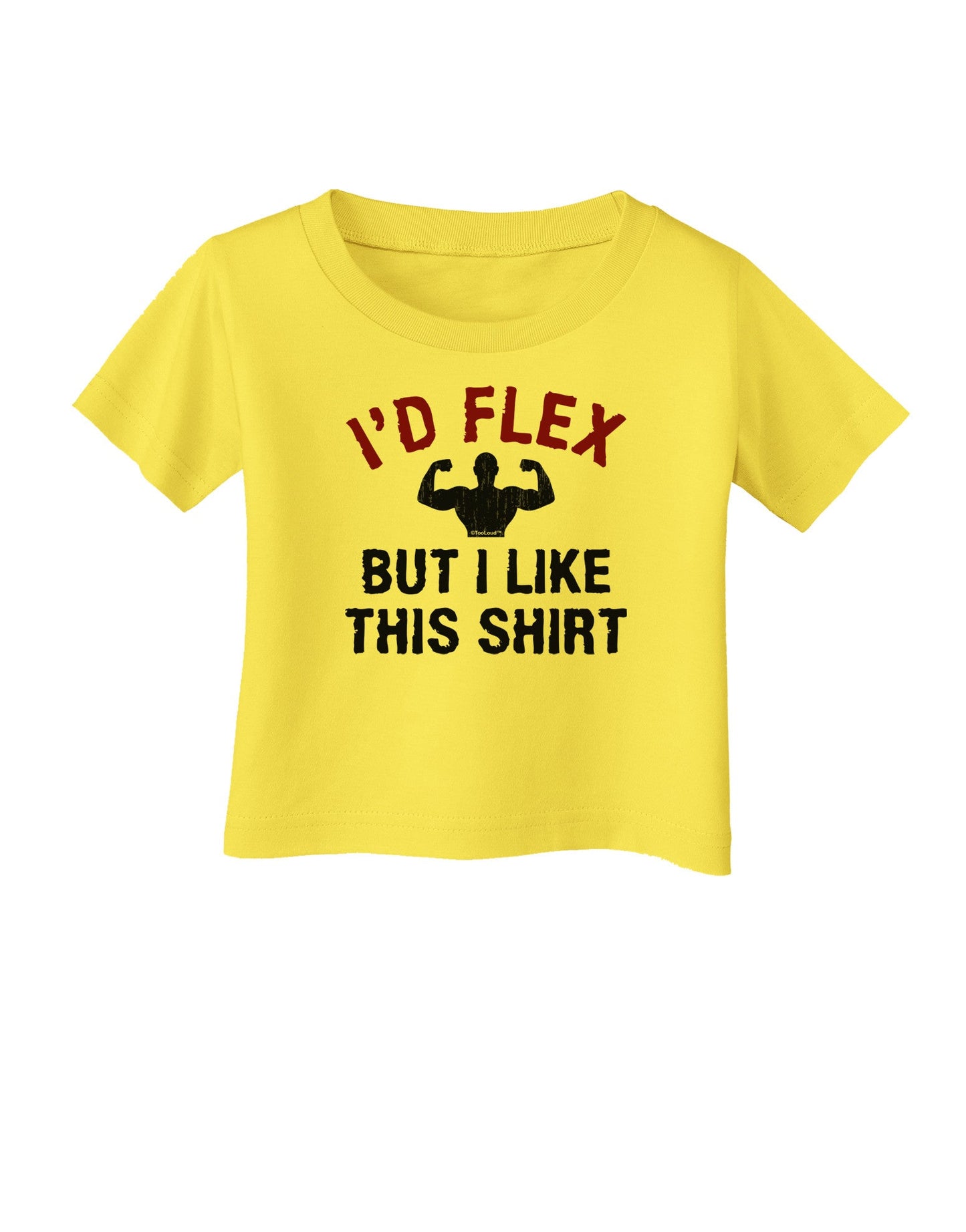I'd Flex But I Like This Shirt Infant T-Shirt-Infant T-Shirt-TooLoud-Yellow-06-Months-Davson Sales