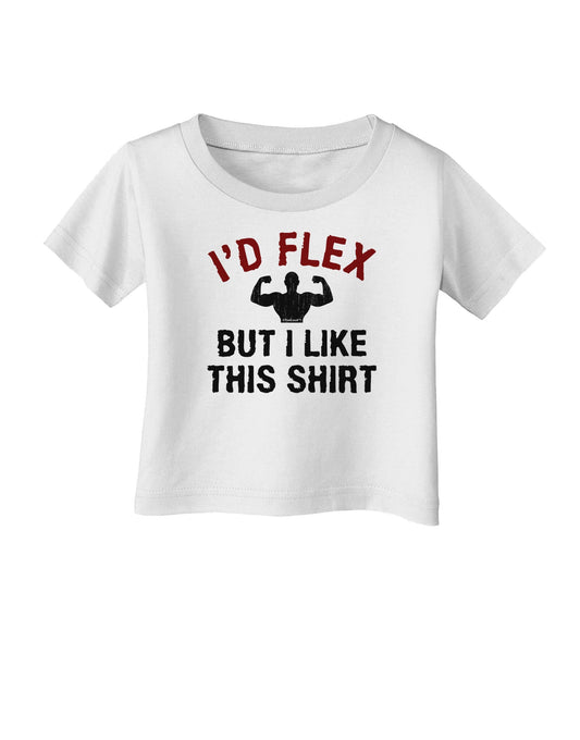 I'd Flex But I Like This Shirt Infant T-Shirt-Infant T-Shirt-TooLoud-White-06-Months-Davson Sales