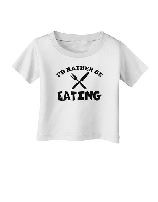 I'd Rather Be Eating Infant T-Shirt-Infant T-Shirt-TooLoud-White-06-Months-Davson Sales