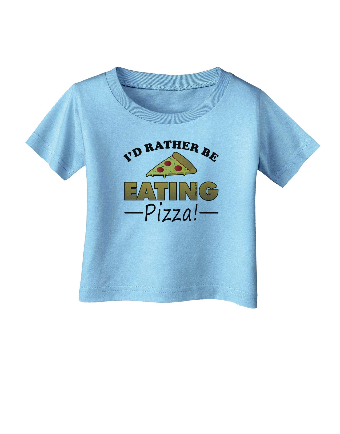 I'd Rather - Pizza Infant T-Shirt-Infant T-Shirt-TooLoud-Aquatic-Blue-06-Months-Davson Sales