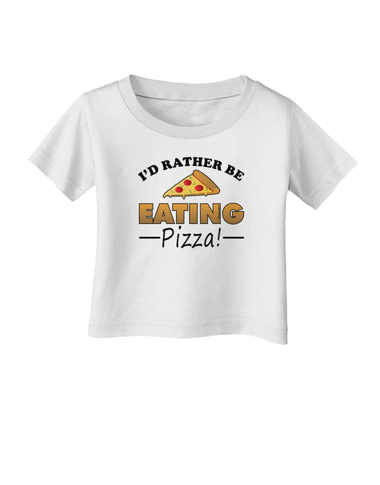 I'd Rather - Pizza Infant T-Shirt-Infant T-Shirt-TooLoud-White-06-Months-Davson Sales