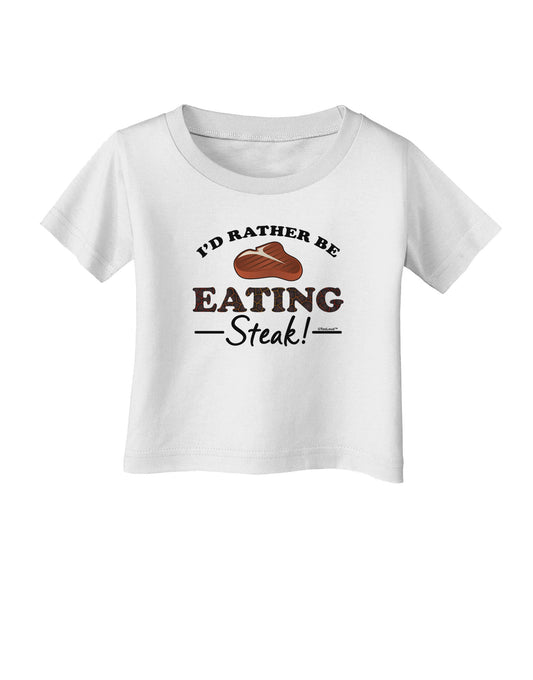 I'd Rather - Steak Infant T-Shirt-Infant T-Shirt-TooLoud-White-06-Months-Davson Sales