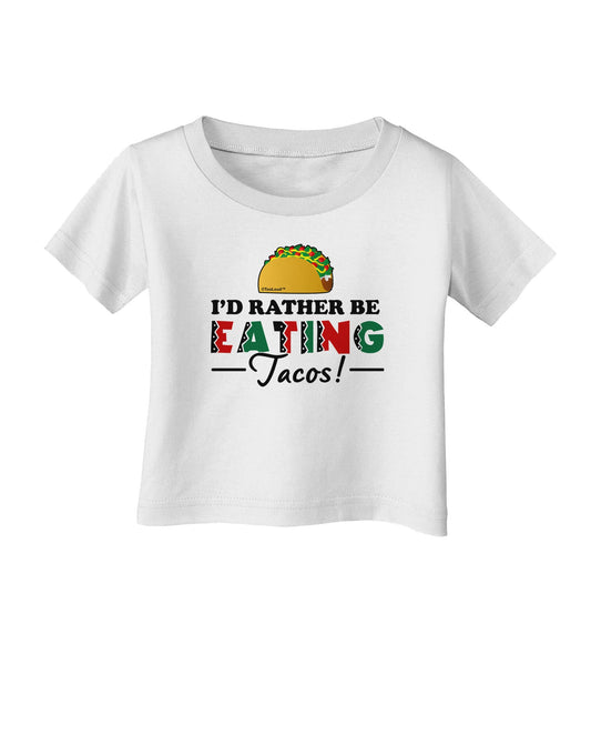 I'd Rather - Tacos Infant T-Shirt-Infant T-Shirt-TooLoud-White-06-Months-Davson Sales