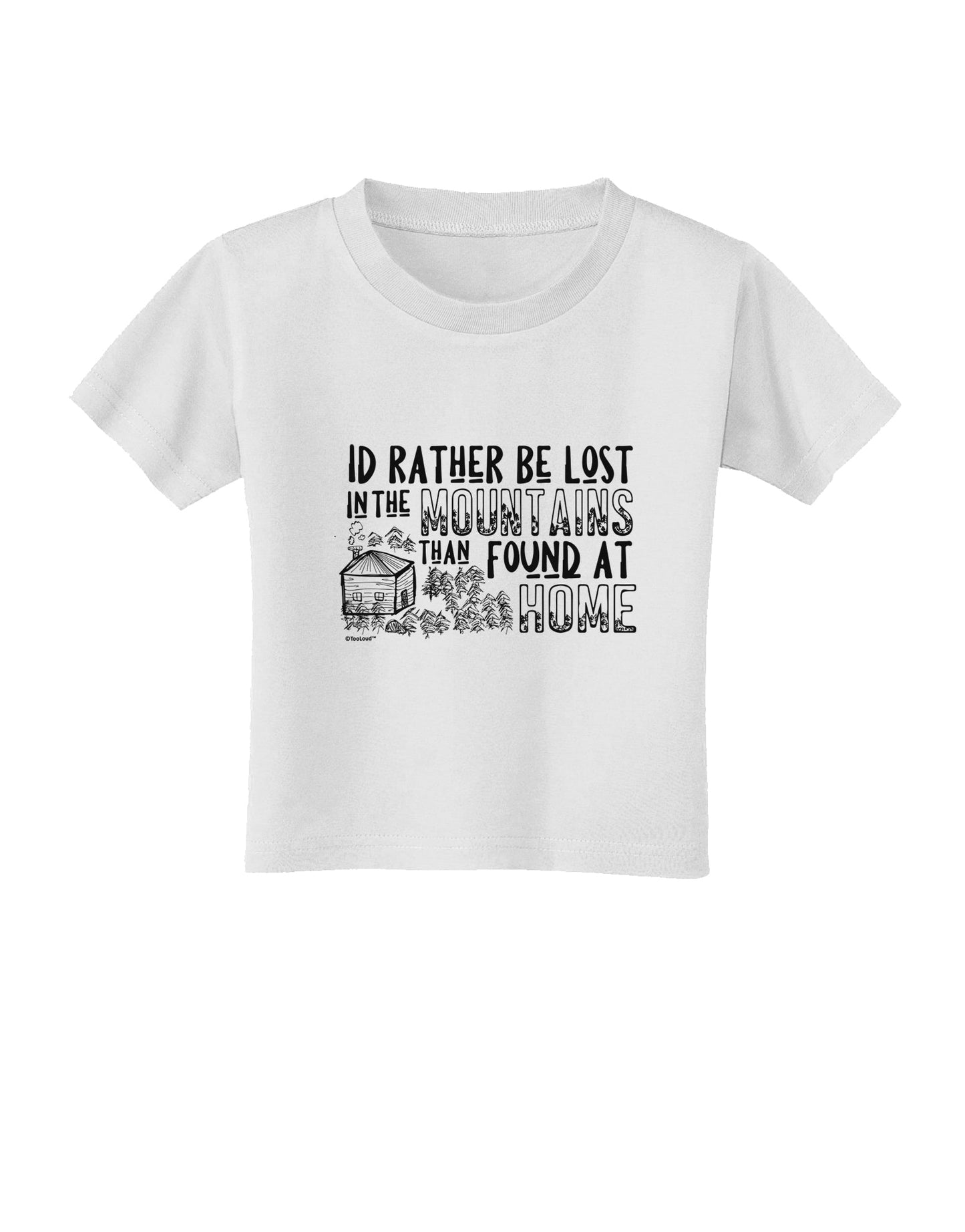I'd Rather be Lost in the Mountains than be found at Home Toddler T-Shirt-Toddler T-shirt-TooLoud-White-2T-Davson Sales