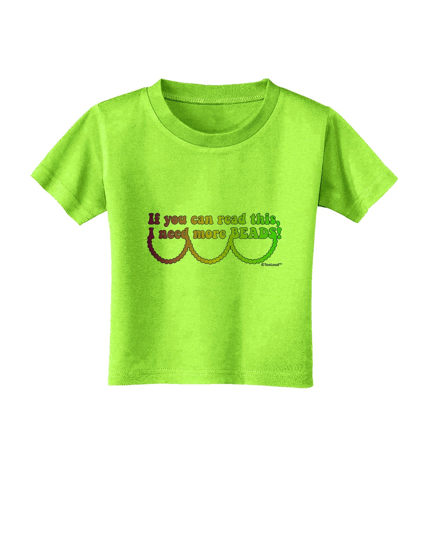 If You Can Read This I Need More Beads - Mardi Gras Toddler T-Shirt by TooLoud-Toddler T-Shirt-TooLoud-Lime-Green-2T-Davson Sales
