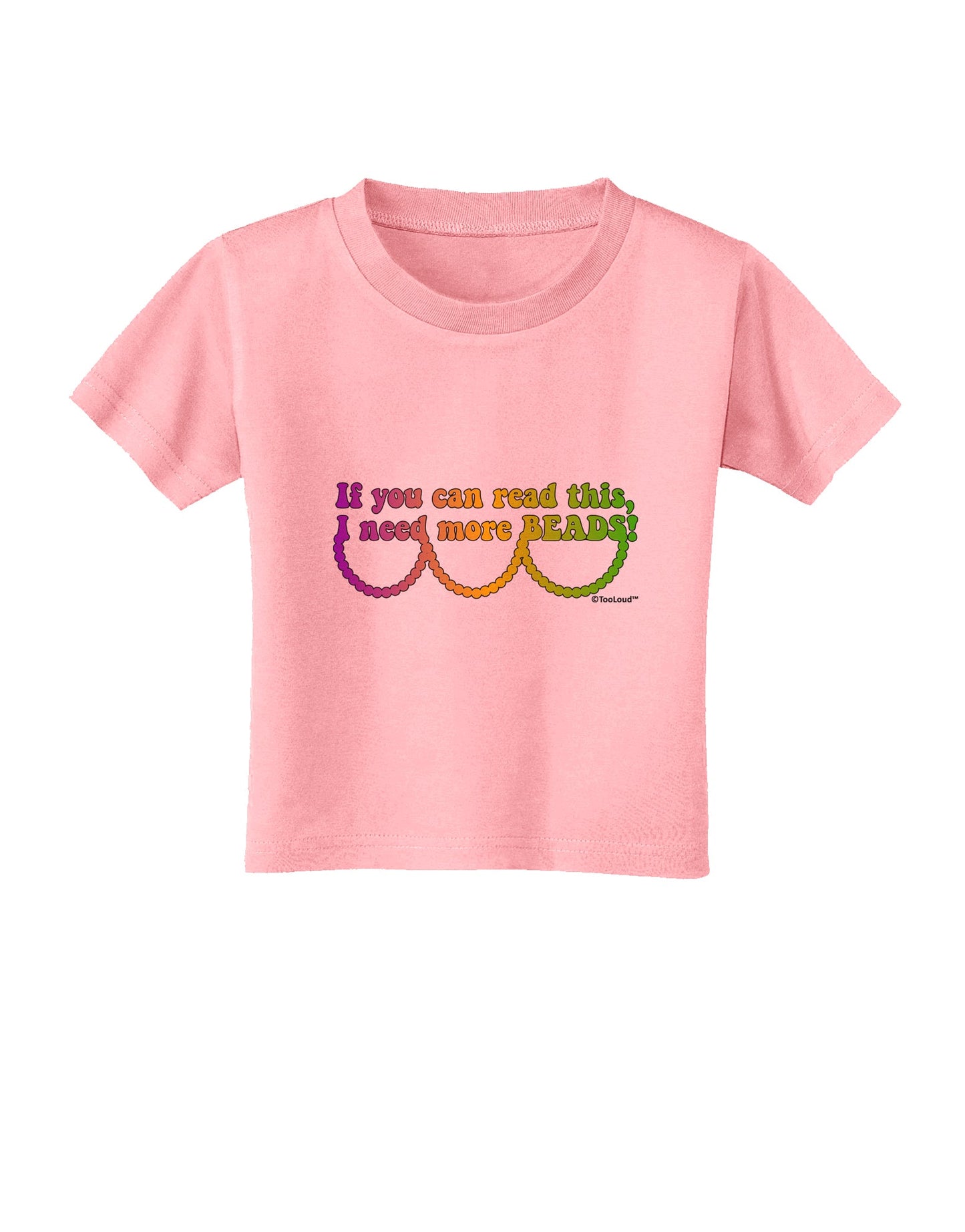 If You Can Read This I Need More Beads - Mardi Gras Toddler T-Shirt by TooLoud-Toddler T-Shirt-TooLoud-Candy-Pink-2T-Davson Sales