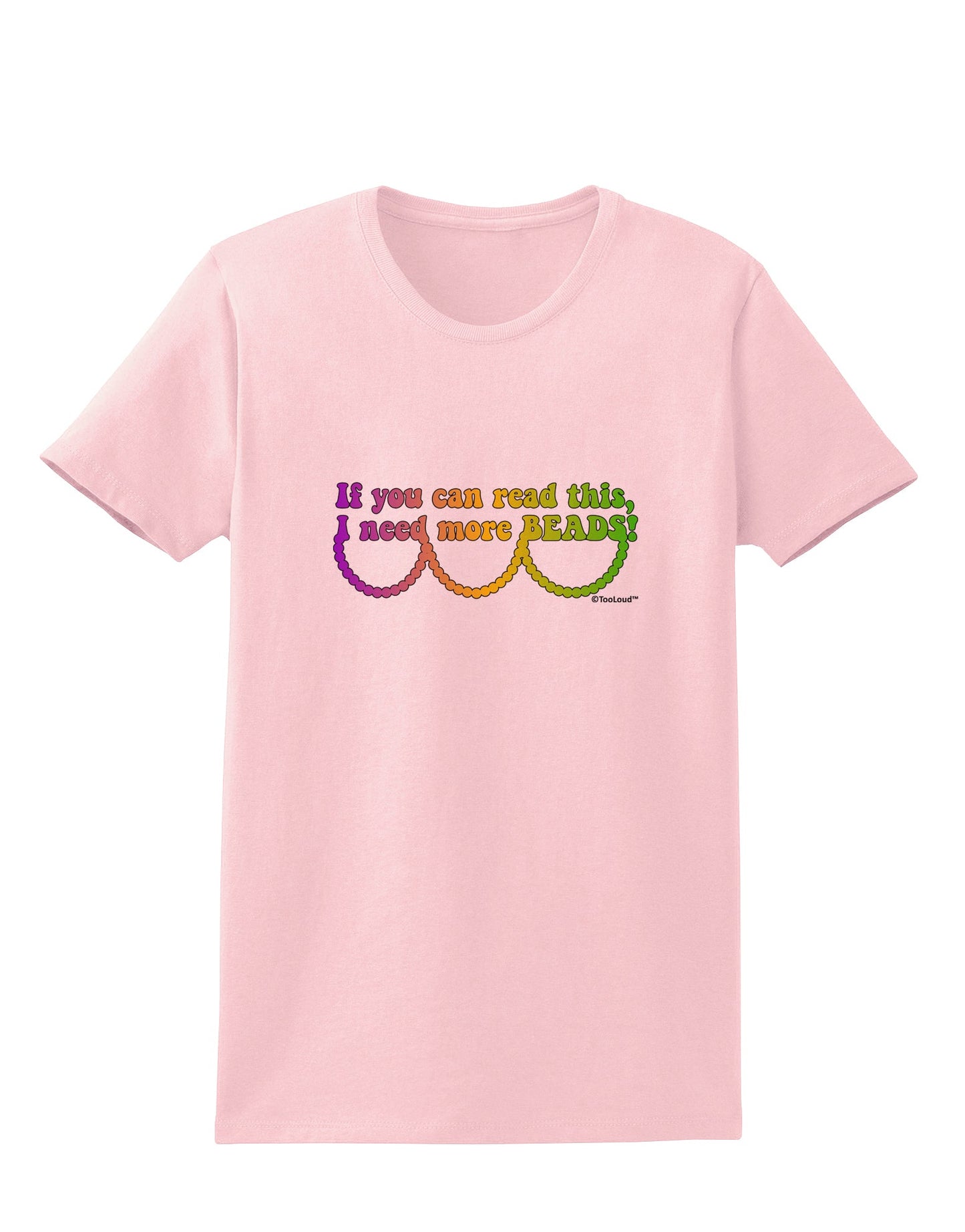If You Can Read This I Need More Beads - Mardi Gras Womens T-Shirt by TooLoud-Womens T-Shirt-TooLoud-PalePink-X-Small-Davson Sales