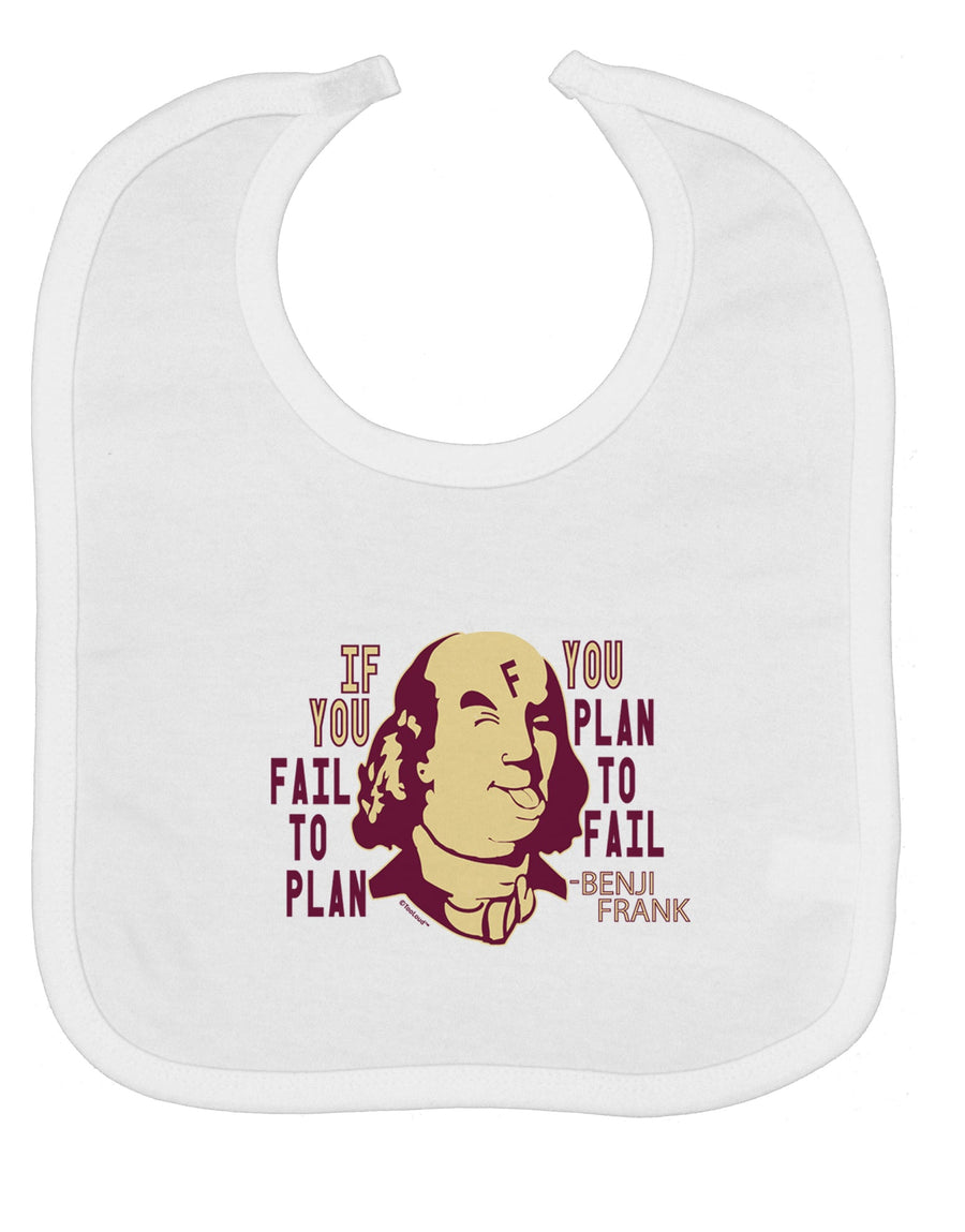If you Fail to Plan, you Plan to Fail-Benjamin Franklin Baby Bib