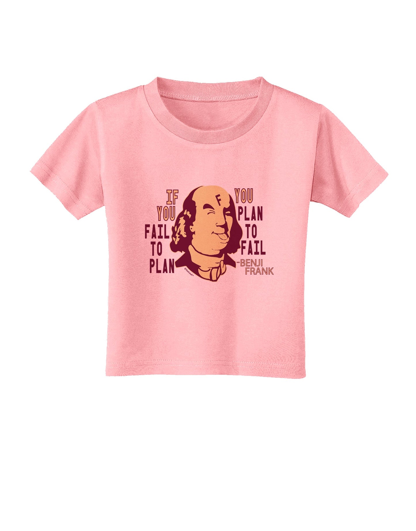 If you Fail to Plan, you Plan to Fail-Benjamin Franklin Toddler T-Shirt-Toddler T-shirt-TooLoud-Candy-Pink-2T-Davson Sales