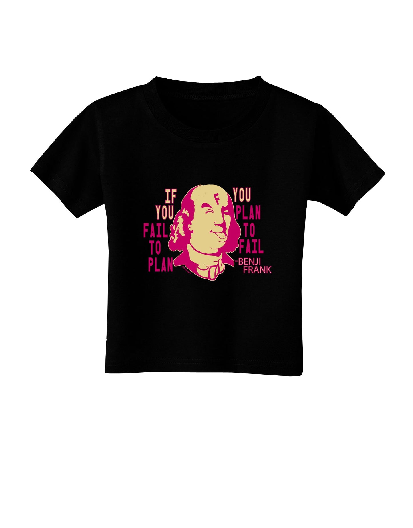 If you Fail to Plan, you Plan to Fail-Benjamin Franklin Toddler T-Shirt-Toddler T-shirt-TooLoud-Black-2T-Davson Sales