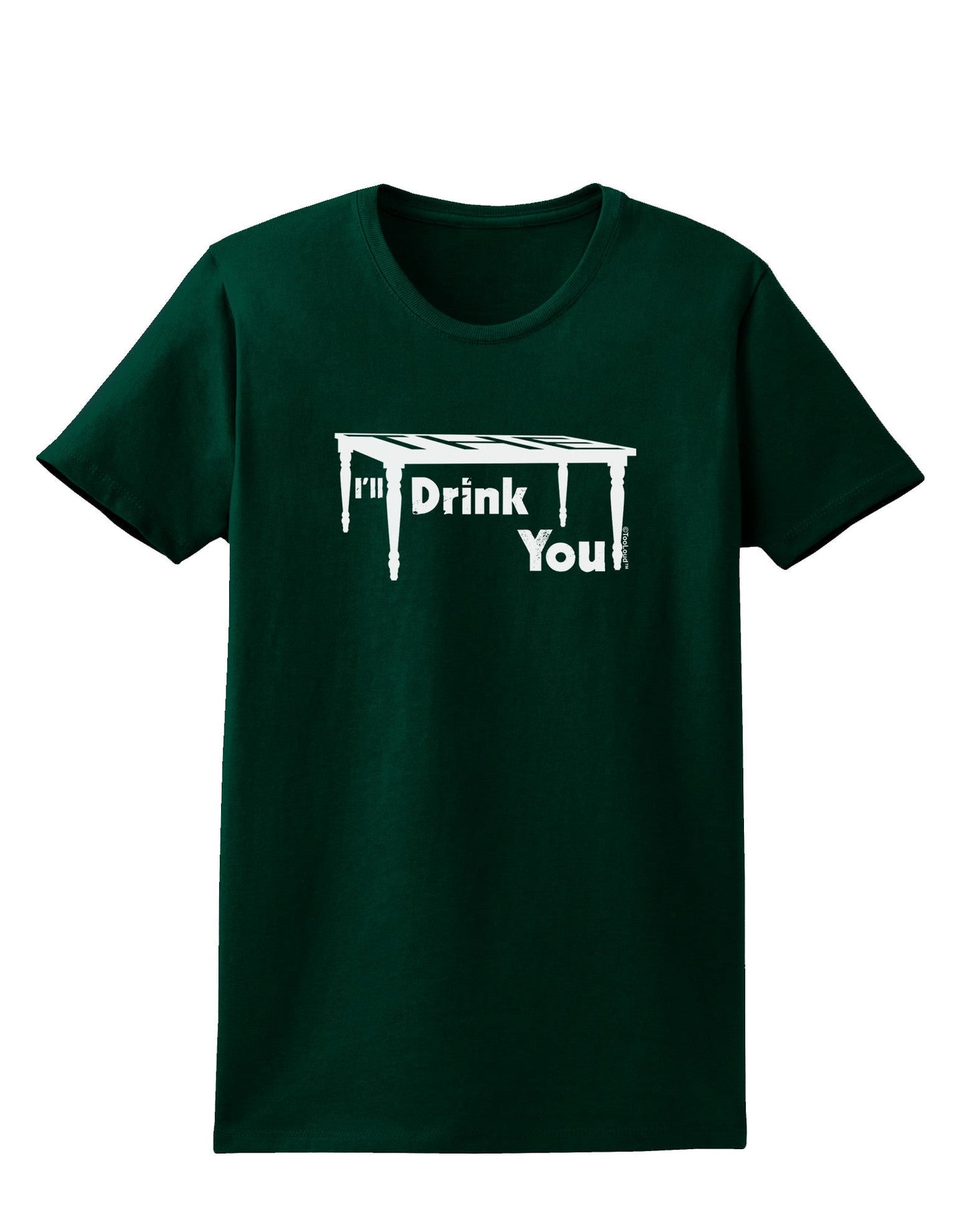 I'll Drink You Under the Table Womens Dark T-Shirt-TooLoud-Forest-Green-Small-Davson Sales