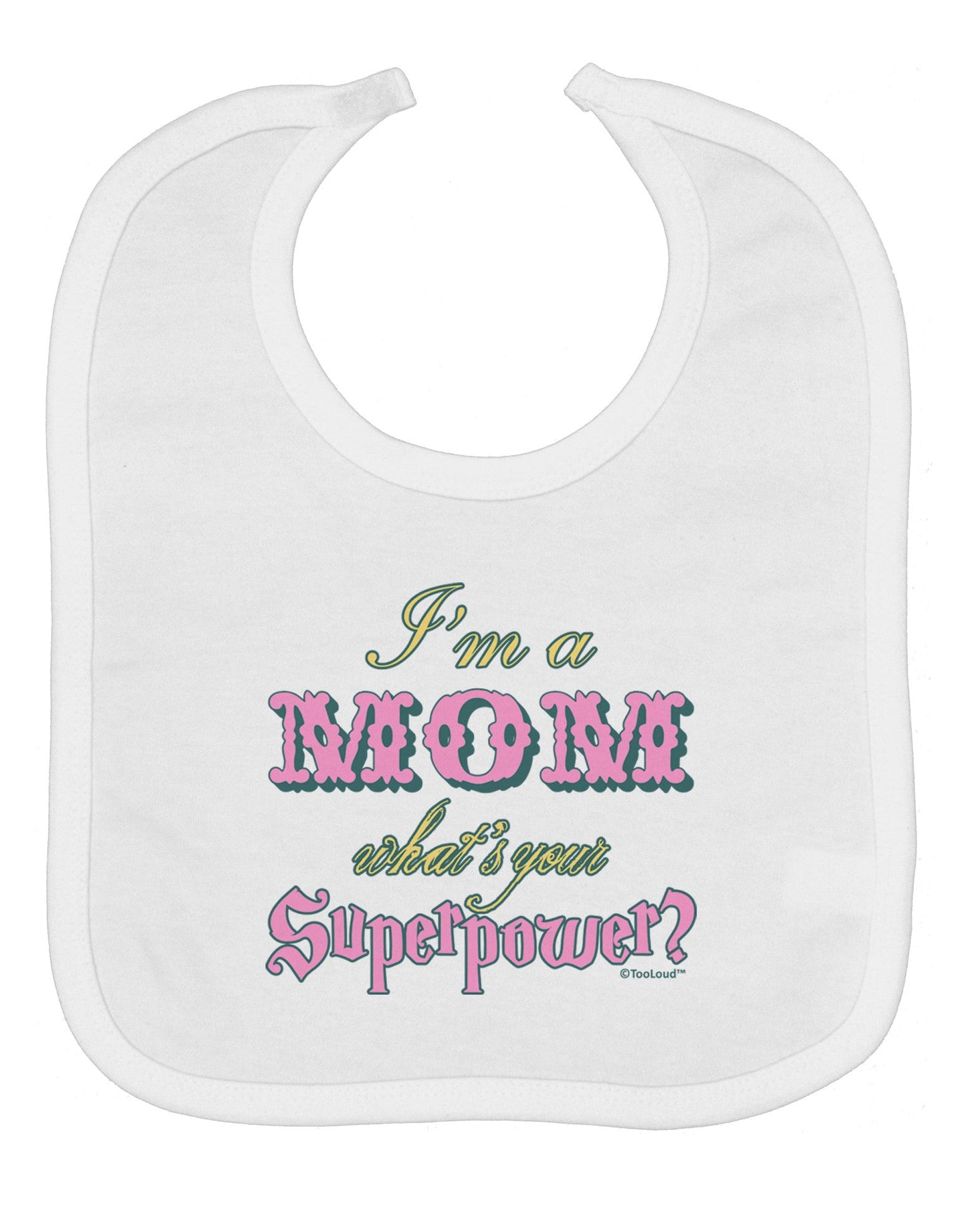 I'm a Mom - What's Your Superpower - Pink Baby Bib by TooLoud