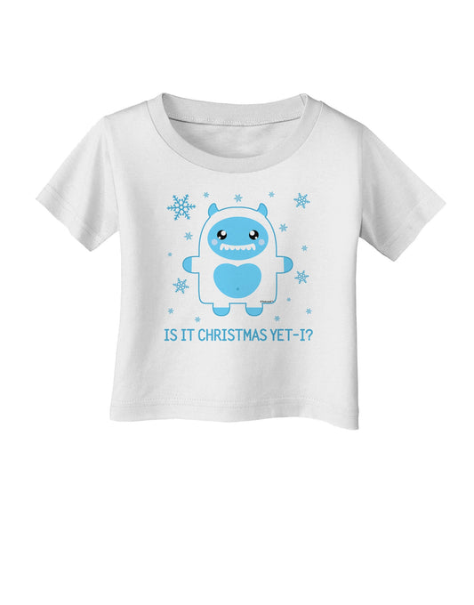 Is It Christmas Yet - Yeti Abominable Snowman Infant T-Shirt-Infant T-Shirt-TooLoud-White-06-Months-Davson Sales