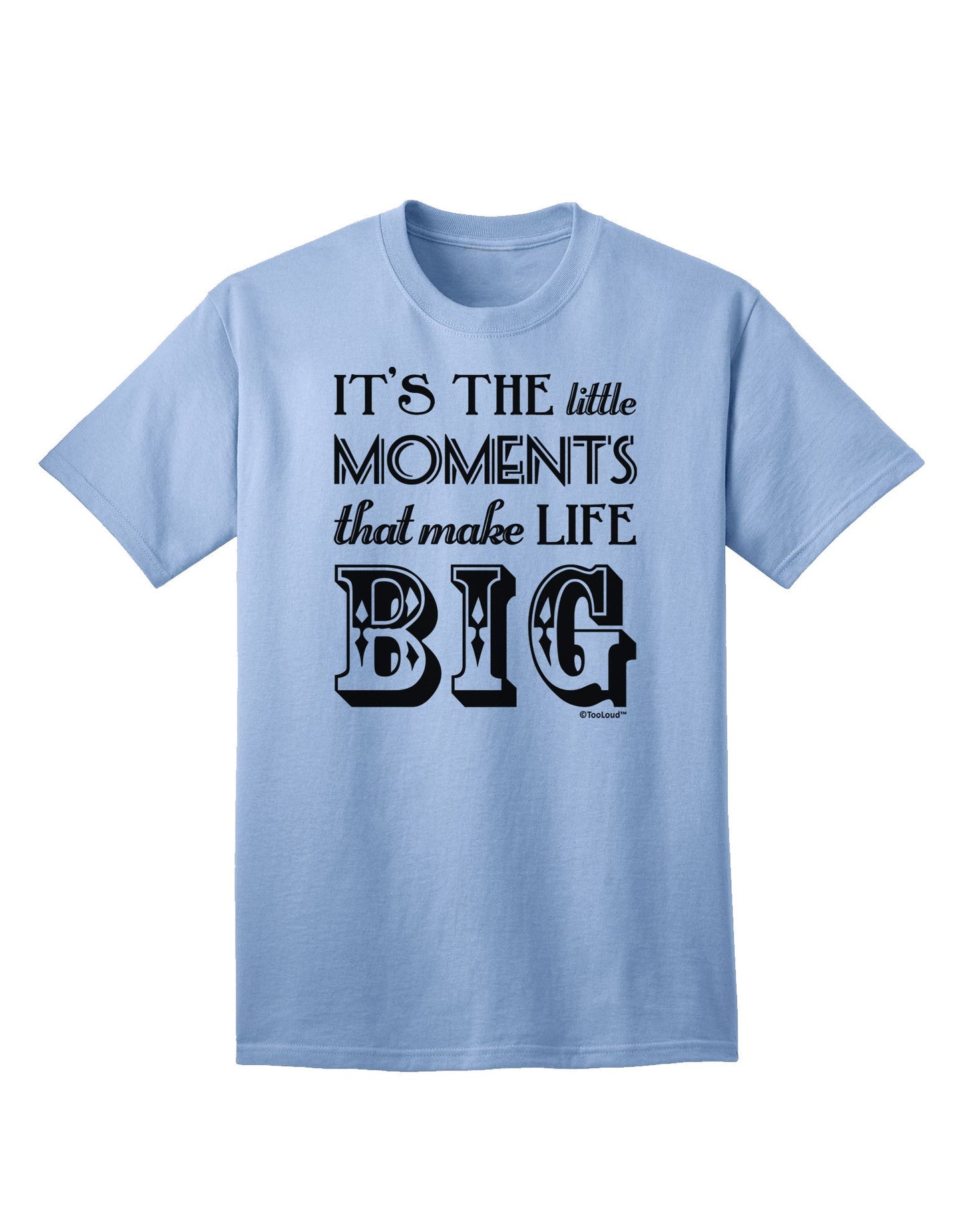 It’s the Little Moments that Make Life Big Adult T-Shirt-Mens T-Shirt-TooLoud-Light-Blue-Small-Davson Sales
