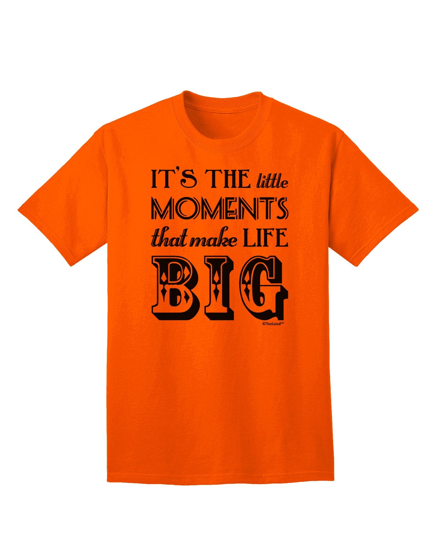 It’s the Little Moments that Make Life Big Adult T-Shirt-Mens T-Shirt-TooLoud-Orange-Small-Davson Sales