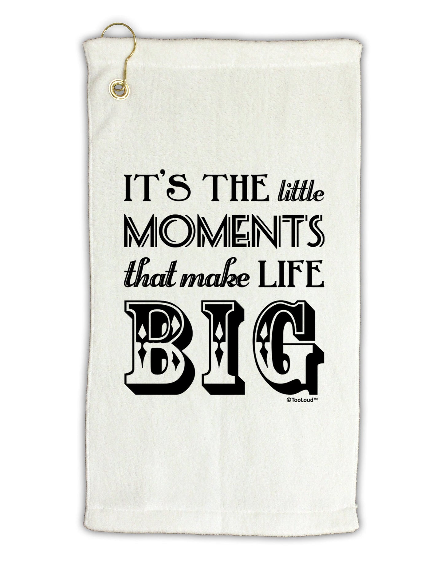 It’s the Little Moments that Make Life Big Micro Terry Gromet Golf Towel 16 x 25 inch-Golf Towel-TooLoud-White-Davson Sales