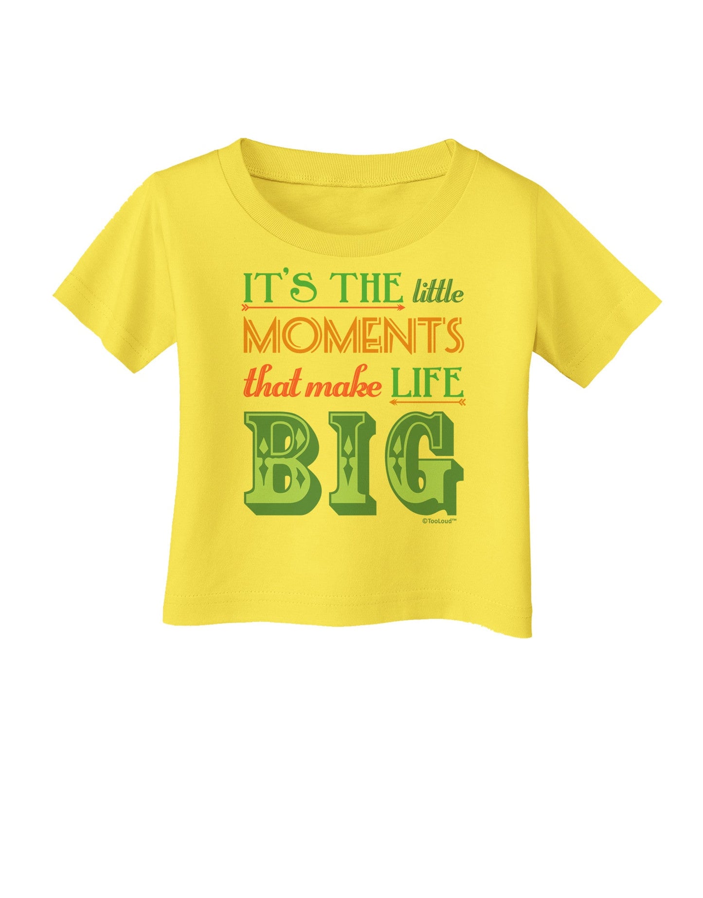 It’s the Little Moments that Make Life Big - Color Infant T-Shirt-Infant T-Shirt-TooLoud-Yellow-06-Months-Davson Sales
