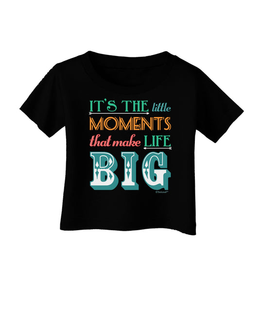 It’s the Little Moments that Make Life Big - Color Infant T-Shirt Dark-Infant T-Shirt-TooLoud-Black-06-Months-Davson Sales