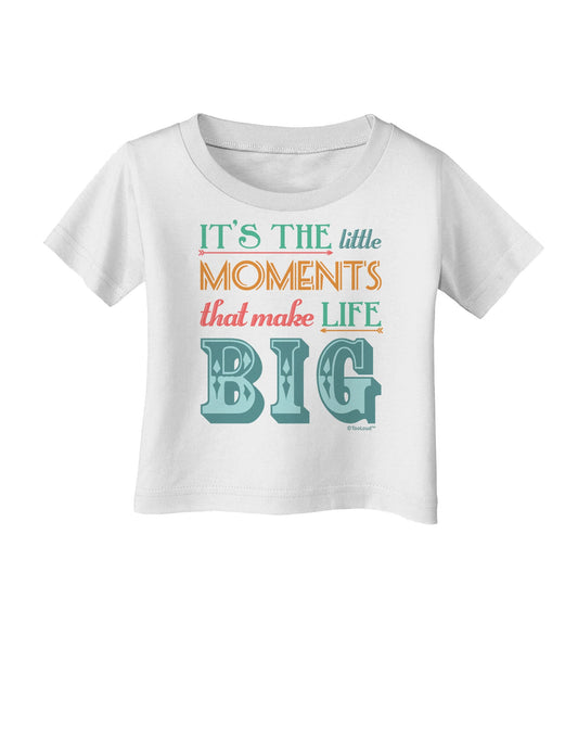 It’s the Little Moments that Make Life Big - Color Infant T-Shirt-Infant T-Shirt-TooLoud-White-06-Months-Davson Sales