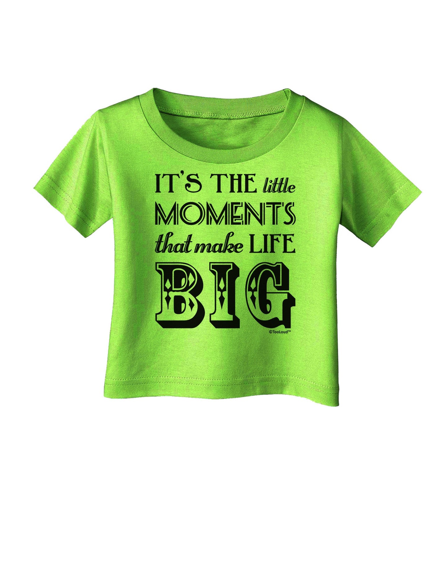It’s the Little Moments that Make Life Big Infant T-Shirt-Infant T-Shirt-TooLoud-Lime-Green-06-Months-Davson Sales