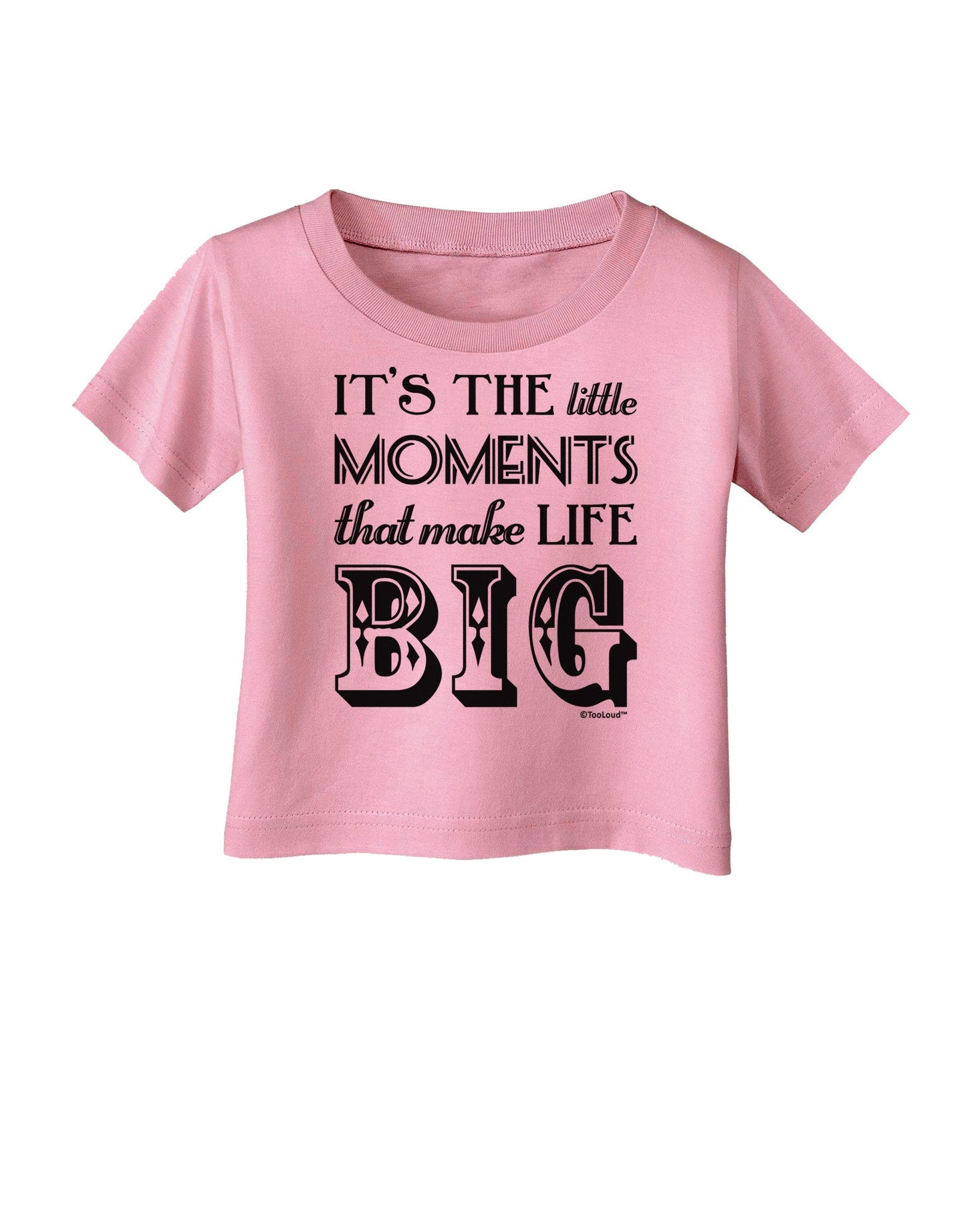 It’s the Little Moments that Make Life Big Infant T-Shirt-Infant T-Shirt-TooLoud-Candy-Pink-06-Months-Davson Sales