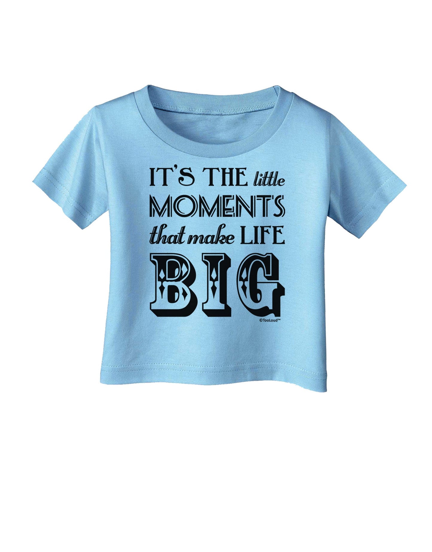 It’s the Little Moments that Make Life Big Infant T-Shirt-Infant T-Shirt-TooLoud-Aquatic-Blue-06-Months-Davson Sales