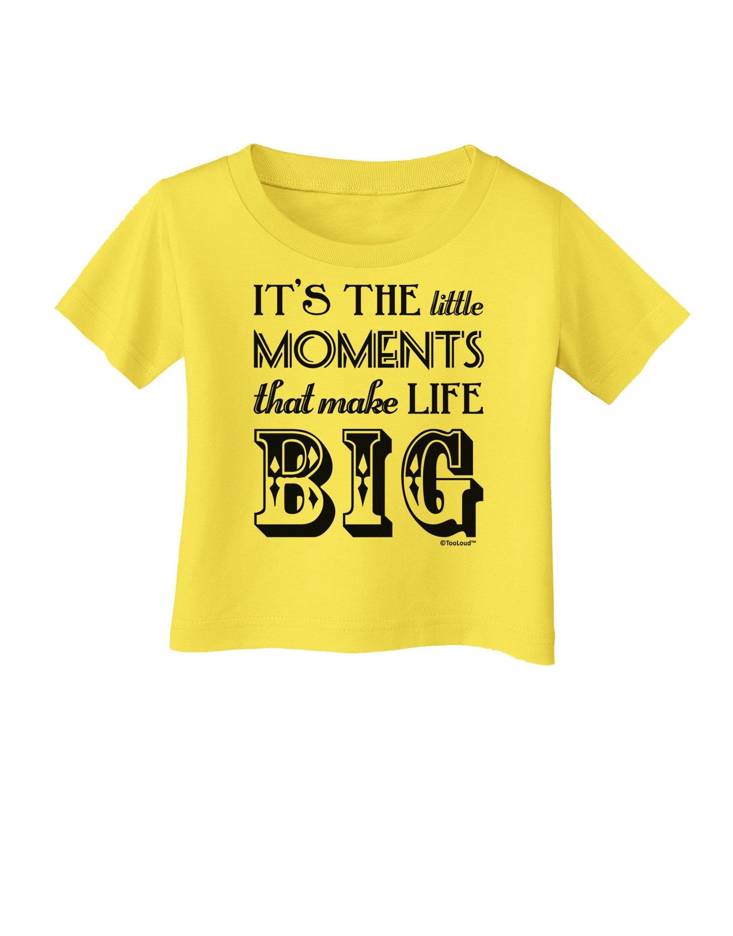 It’s the Little Moments that Make Life Big Infant T-Shirt-Infant T-Shirt-TooLoud-Yellow-06-Months-Davson Sales