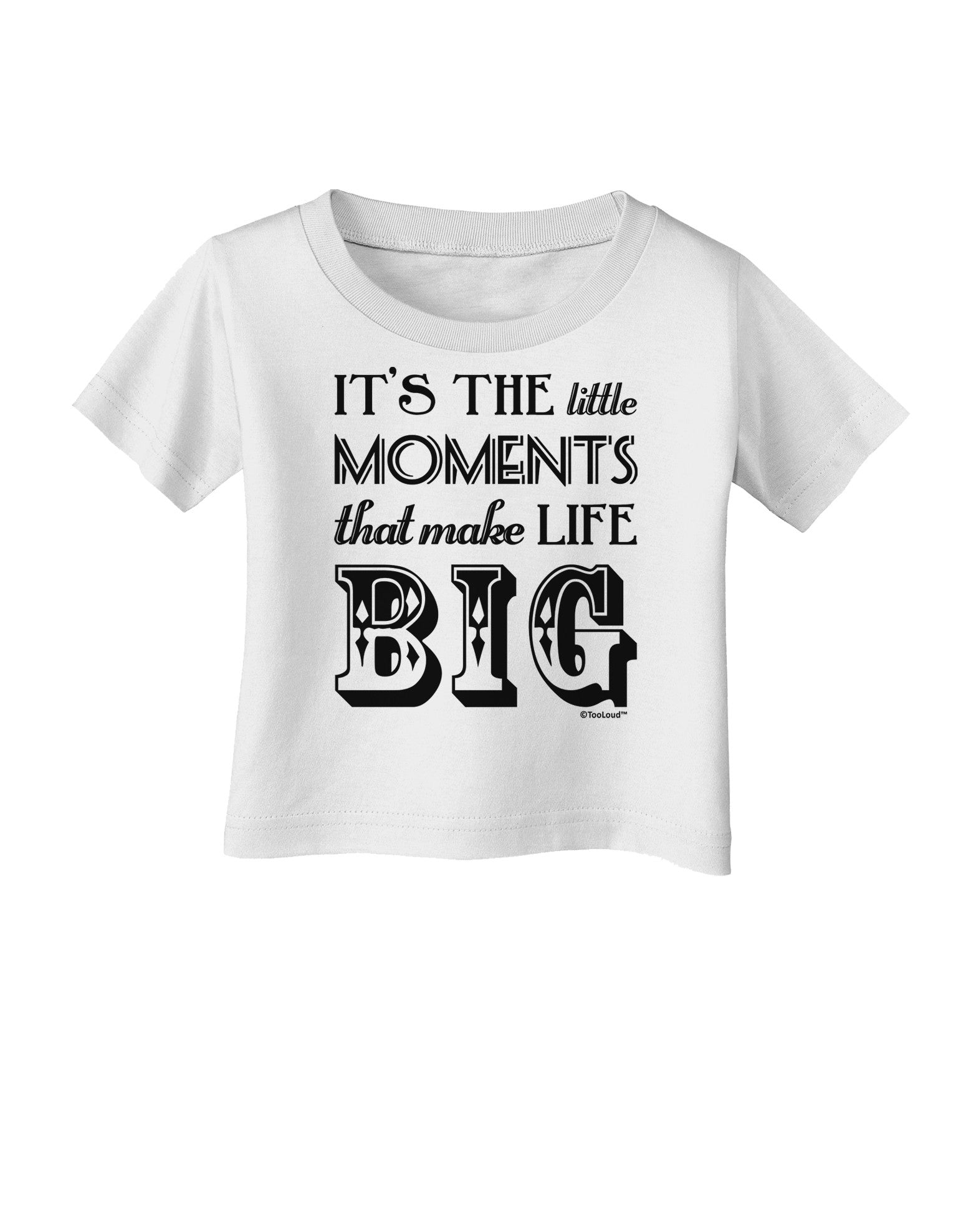 It’s the Little Moments that Make Life Big Infant T-Shirt-Infant T-Shirt-TooLoud-White-06-Months-Davson Sales