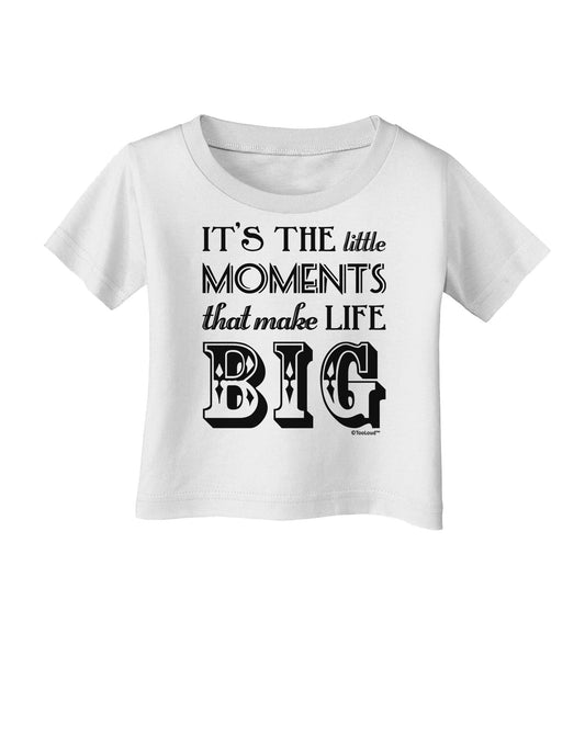 It’s the Little Moments that Make Life Big Infant T-Shirt-Infant T-Shirt-TooLoud-White-06-Months-Davson Sales