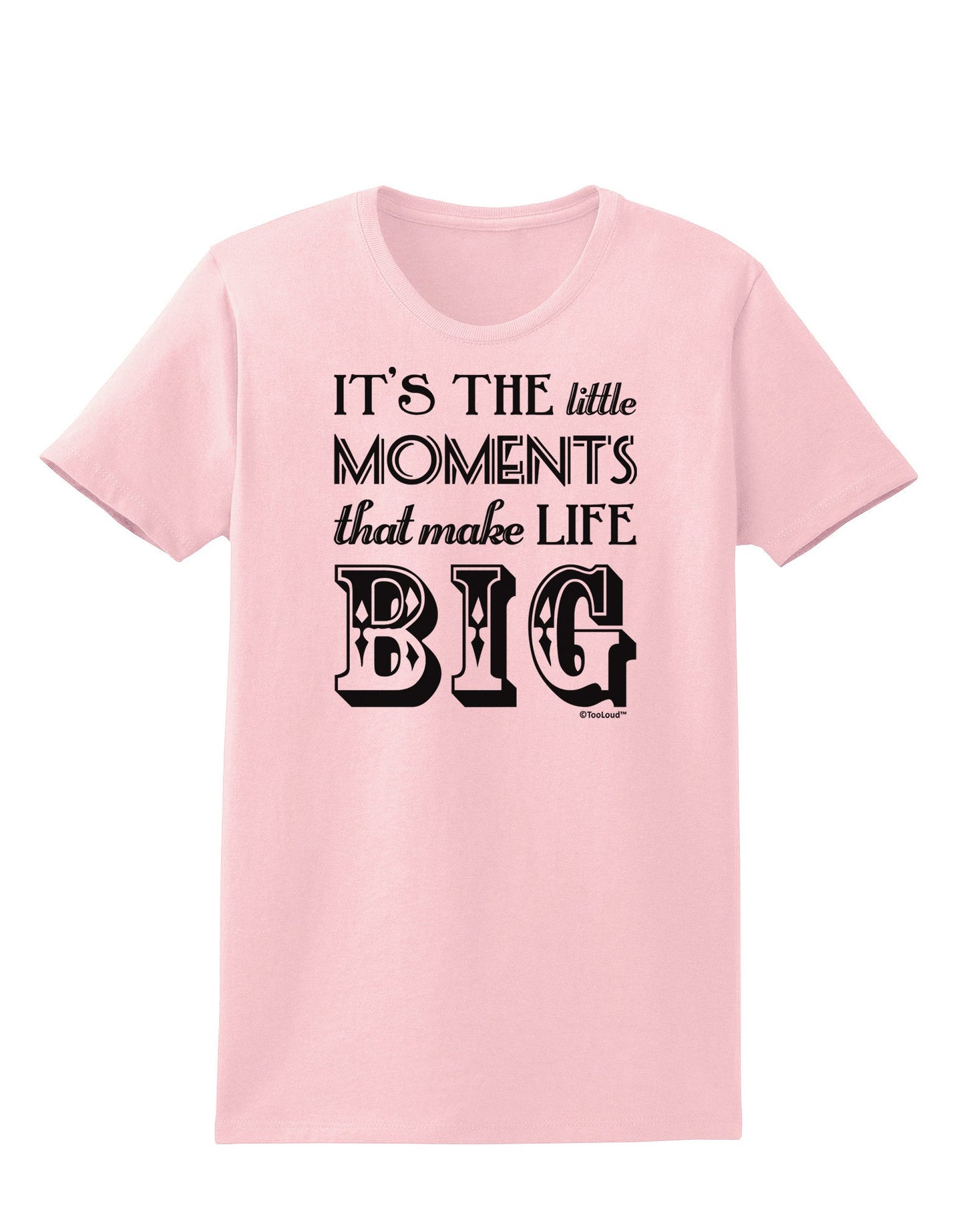 It’s the Little Moments that Make Life Big Womens T-Shirt-Womens T-Shirt-TooLoud-PalePink-X-Small-Davson Sales