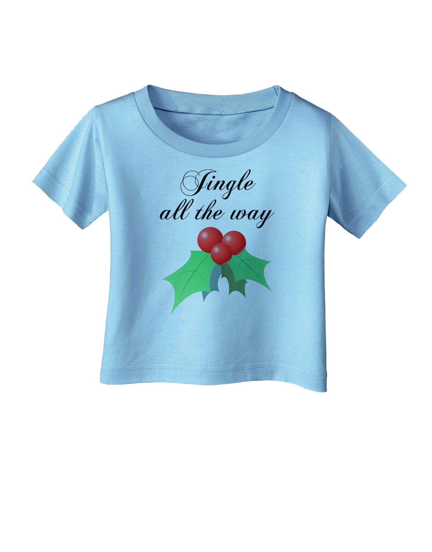 Jingle All the Way - holly Infant T-Shirt-Infant T-Shirt-TooLoud-Aquatic-Blue-06-Months-Davson Sales