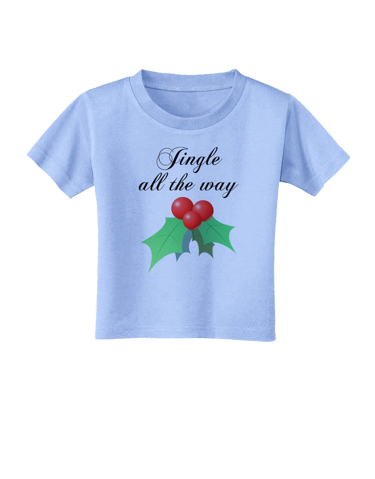 Jingle All the Way - holly Toddler T-Shirt-Toddler T-Shirt-TooLoud-Aquatic-Blue-2T-Davson Sales