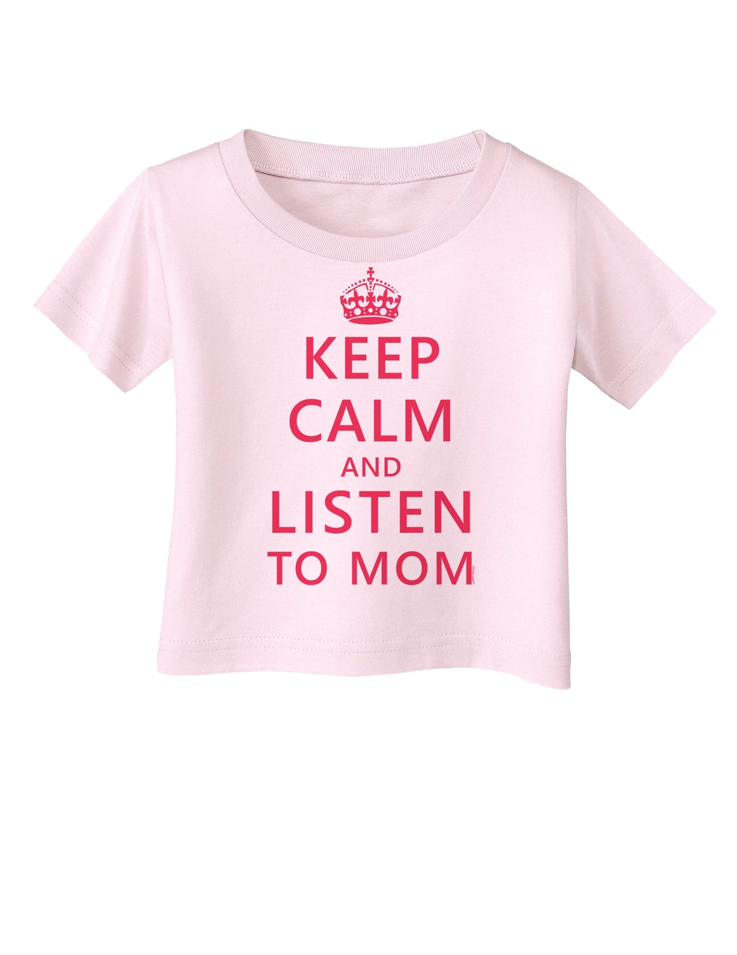 Keep Calm and Listen To Mom Infant T-Shirt-Infant T-Shirt-TooLoud-Light-Pink-06-Months-Davson Sales