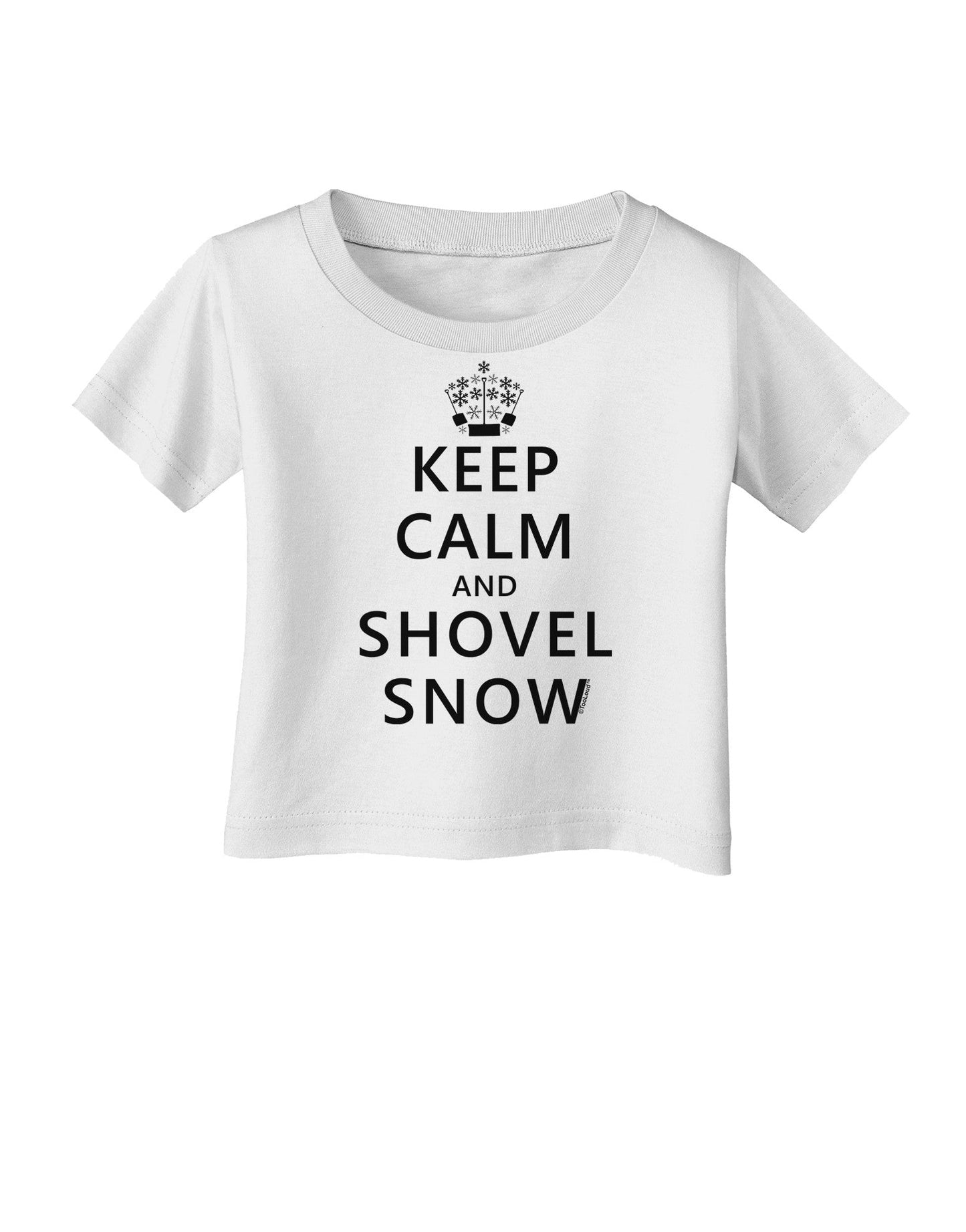 Keep Calm and Shovel Snow Infant T-Shirt-Infant T-Shirt-TooLoud-White-06-Months-Davson Sales