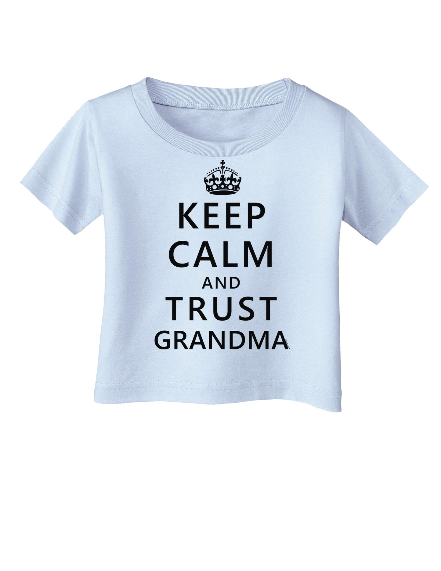 Keep Calm and Trust Grandma Infant T-Shirt-Infant T-Shirt-TooLoud-Light-Blue-06-Months-Davson Sales