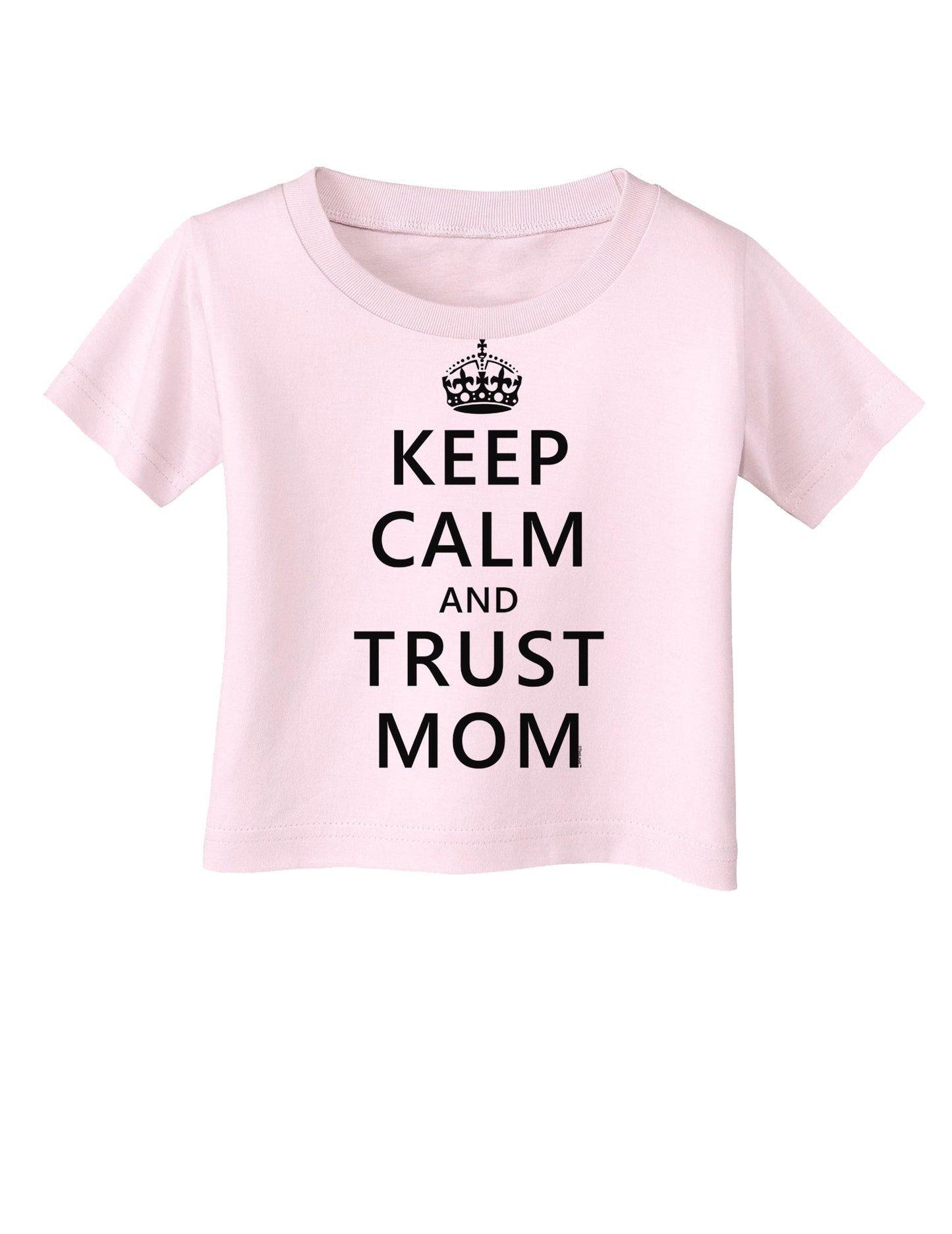Keep Calm and Trust Mom Infant T-Shirt-Infant T-Shirt-TooLoud-Light-Pink-06-Months-Davson Sales