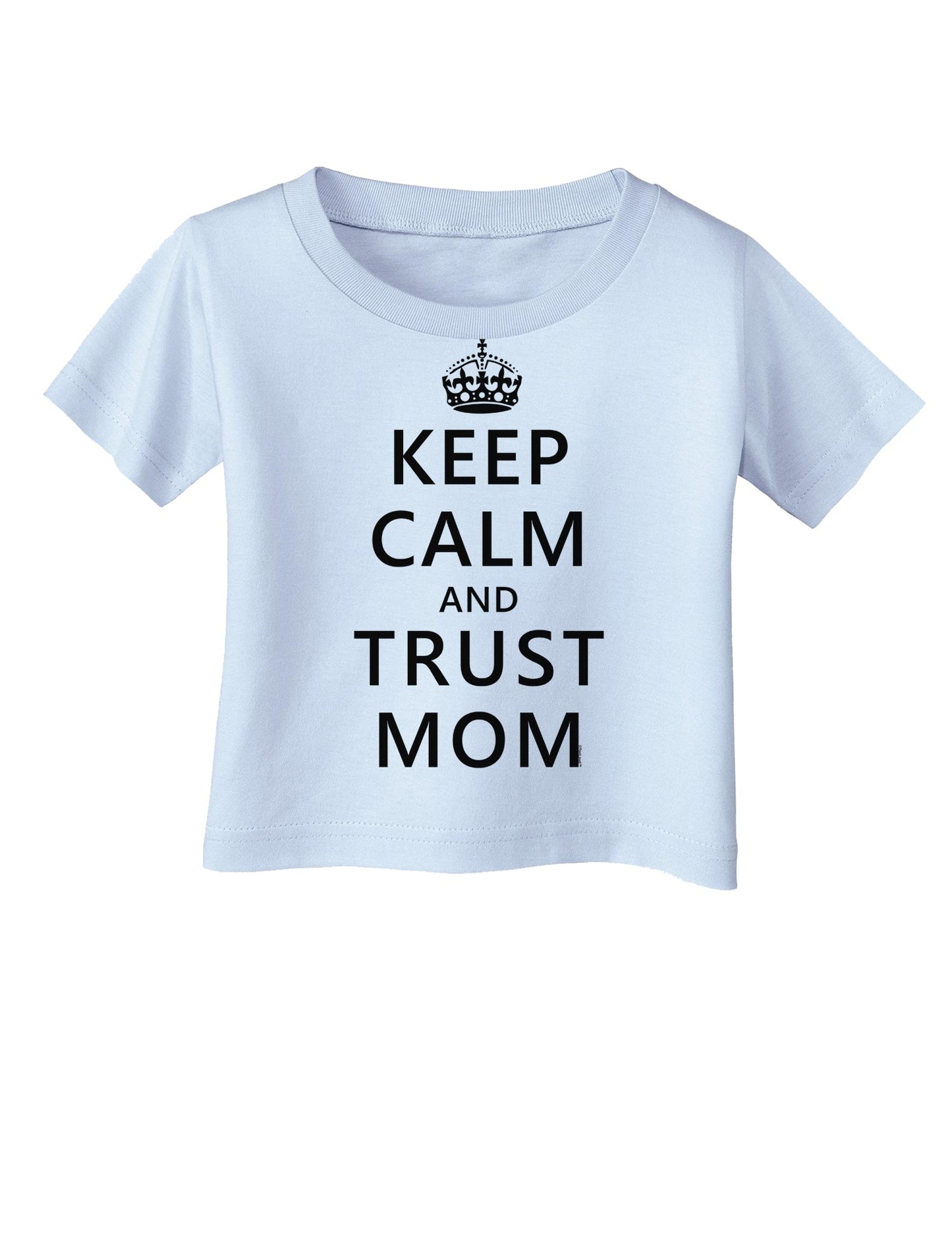 Keep Calm and Trust Mom Infant T-Shirt-Infant T-Shirt-TooLoud-Light-Blue-06-Months-Davson Sales