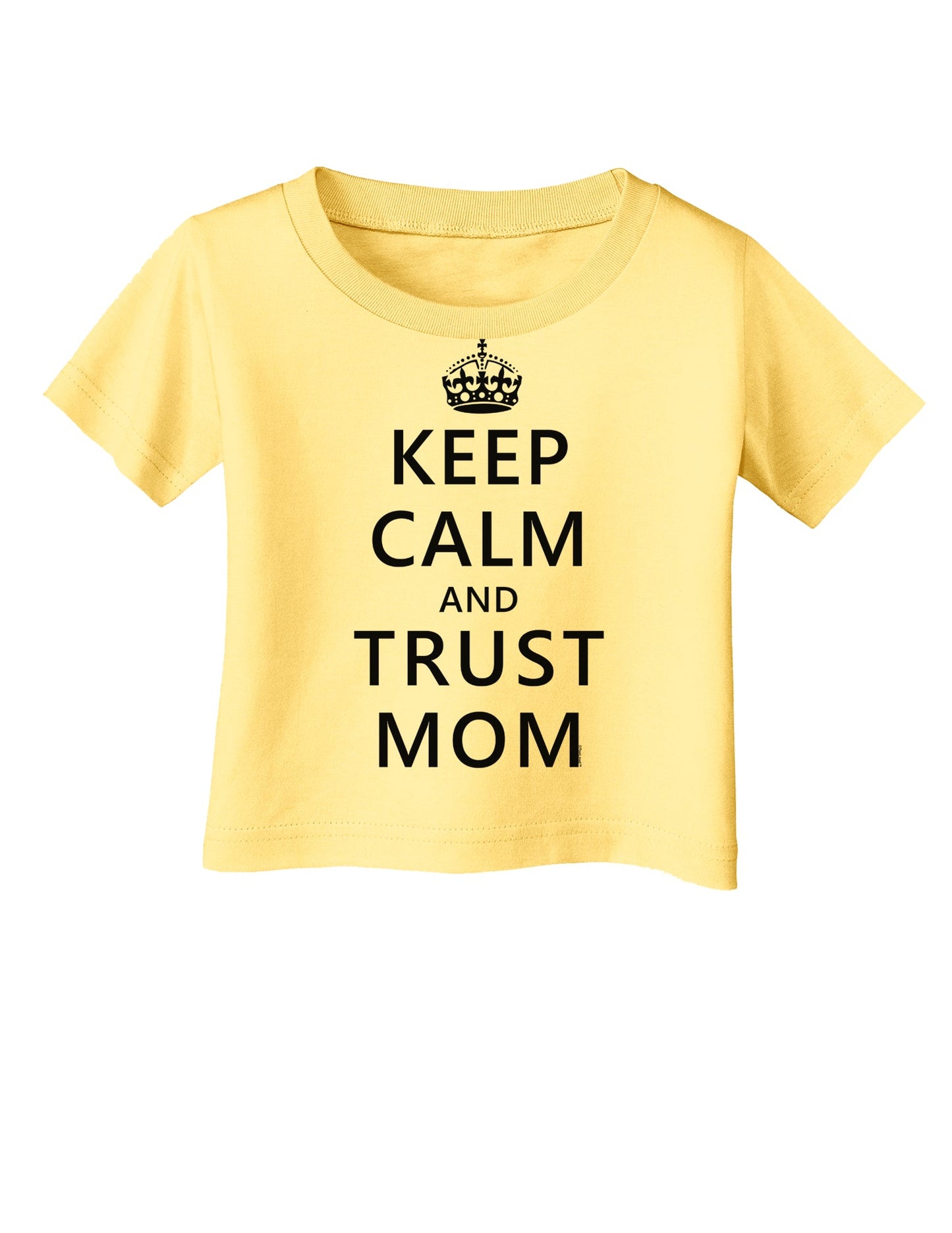 Keep Calm and Trust Mom Infant T-Shirt-Infant T-Shirt-TooLoud-Daffodil-Yellow-06-Months-Davson Sales