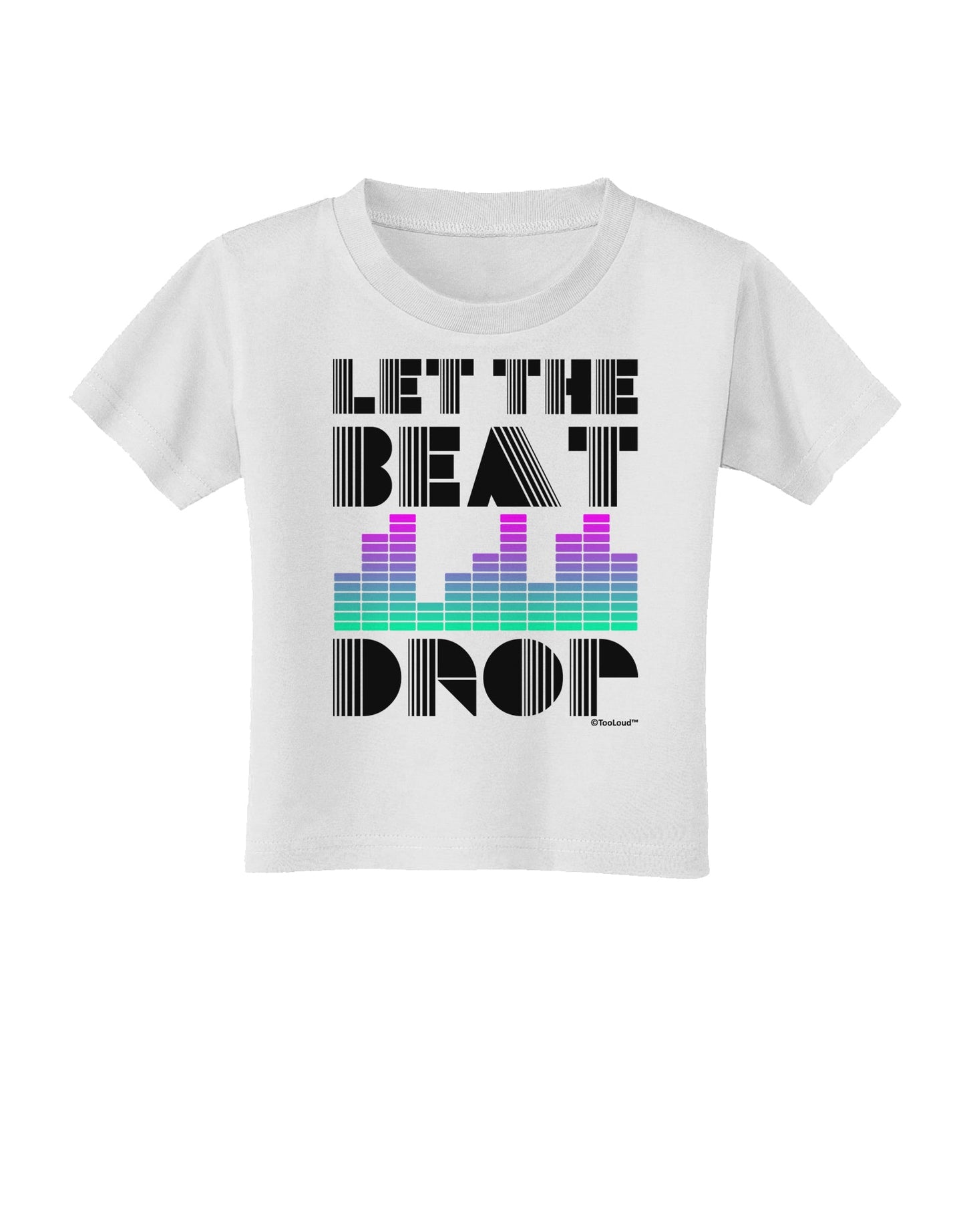 Let the Beat Drop Design Toddler T-Shirt by TooLoud-Toddler T-Shirt-TooLoud-White-2T-Davson Sales