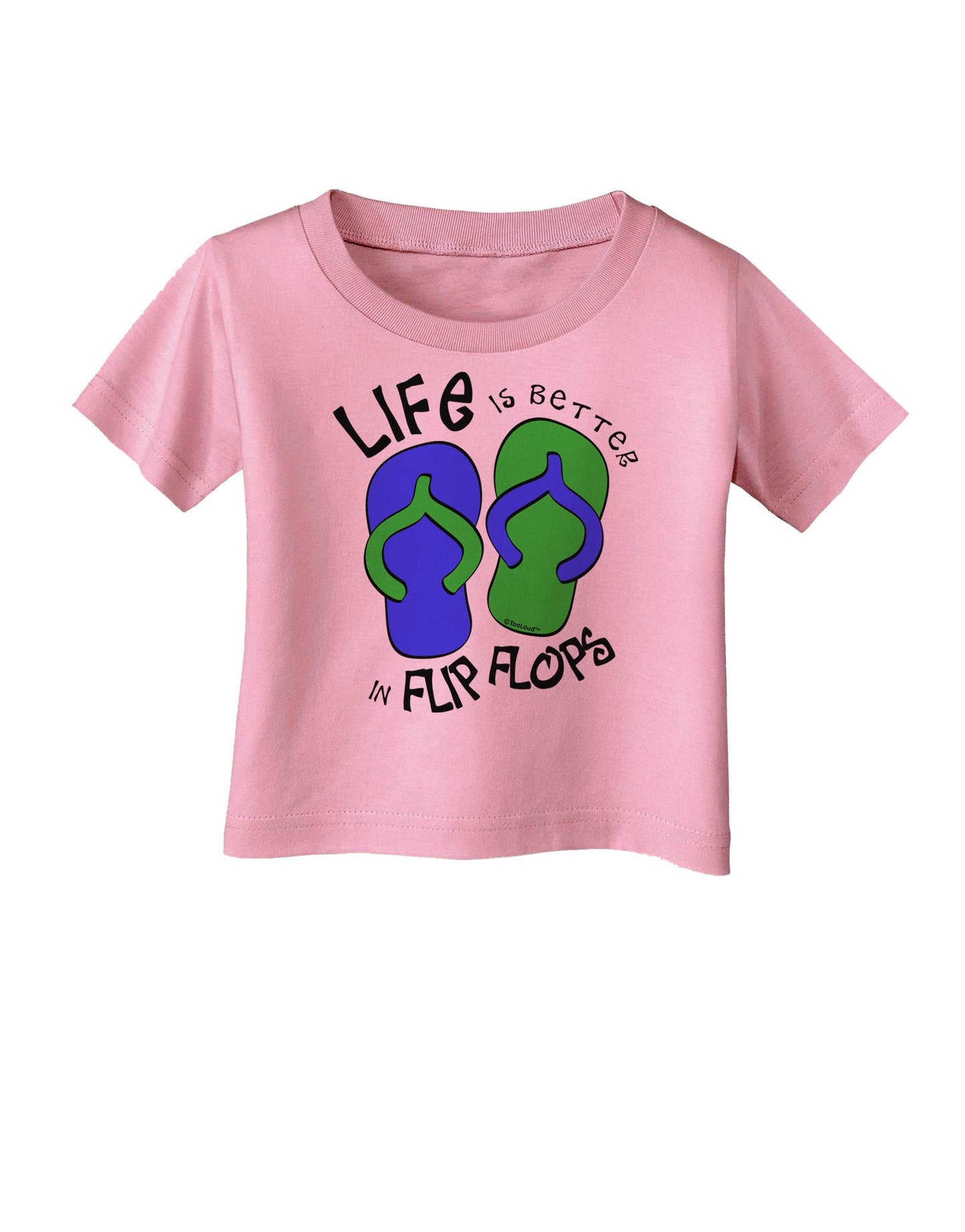 Life is Better in Flip Flops - Blue and Green Infant T-Shirt-Infant T-Shirt-TooLoud-Candy-Pink-06-Months-Davson Sales
