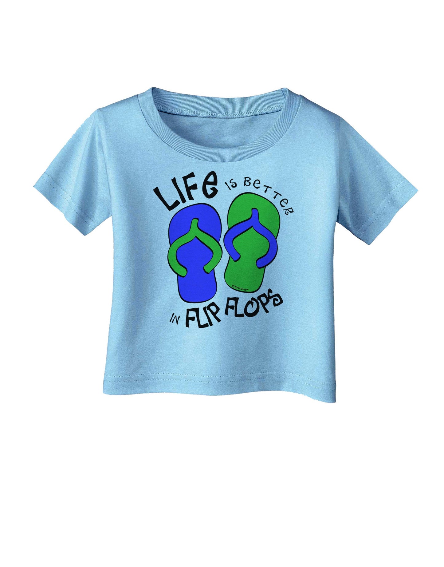 Life is Better in Flip Flops - Blue and Green Infant T-Shirt-Infant T-Shirt-TooLoud-Aquatic-Blue-06-Months-Davson Sales