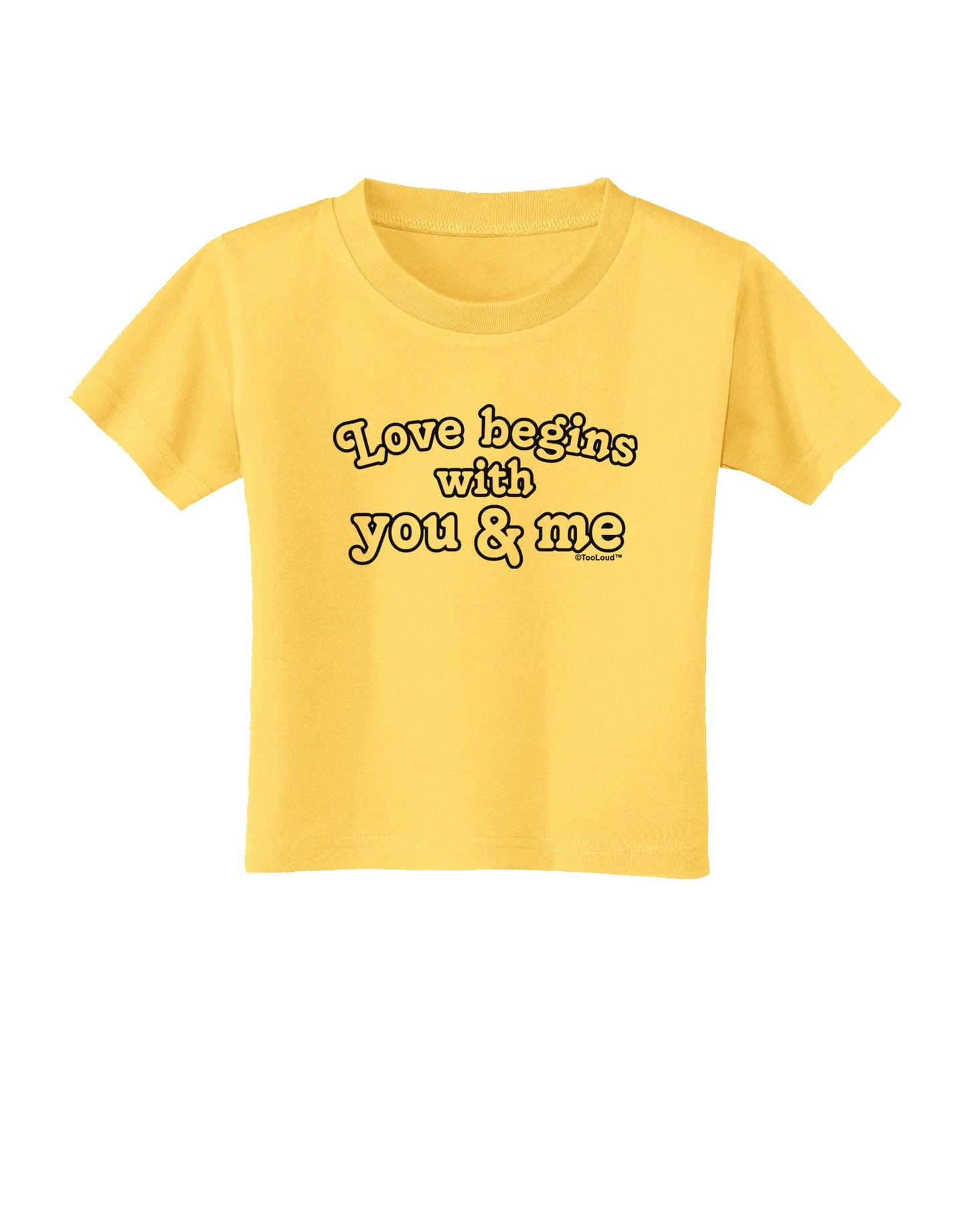 Love Begins With You and Me Toddler T-Shirt by TooLoud-Toddler T-Shirt-TooLoud-Yellow-2T-Davson Sales