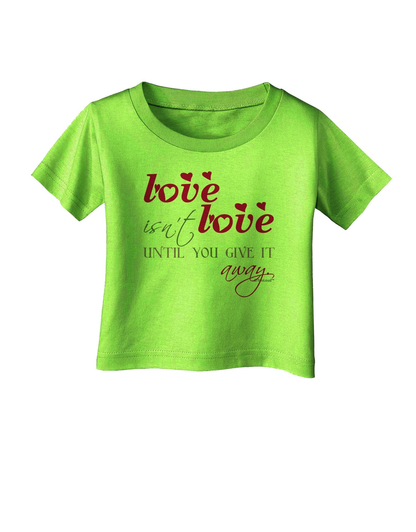 Love Isn't Love Until You Give It Away - Color Infant T-Shirt-Infant T-Shirt-TooLoud-Lime-Green-06-Months-Davson Sales