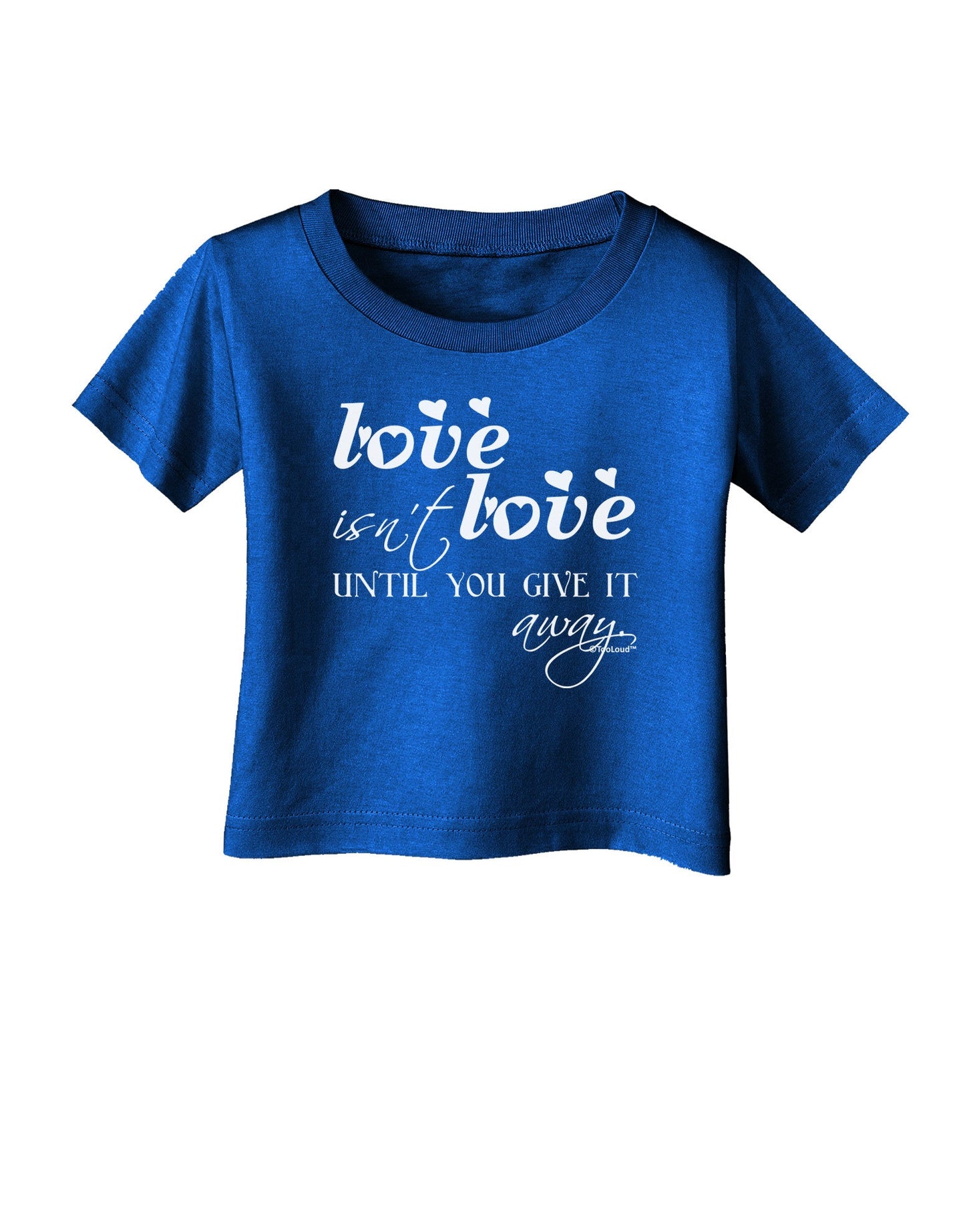 Love Isn't Love Until You Give It Away Infant T-Shirt Dark-Infant T-Shirt-TooLoud-Royal-Blue-06-Months-Davson Sales