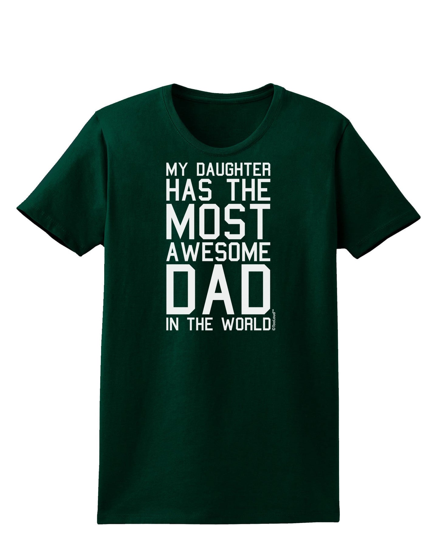 My Daughter Has the Most Awesome Dad in the World Womens Dark T-Shirt-Womens T-Shirt-TooLoud-Forest-Green-Small-Davson Sales