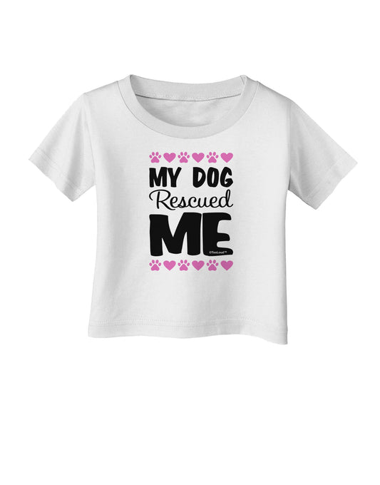 My Dog Rescued Me Infant T-Shirt-Infant T-Shirt-TooLoud-White-06-Months-Davson Sales