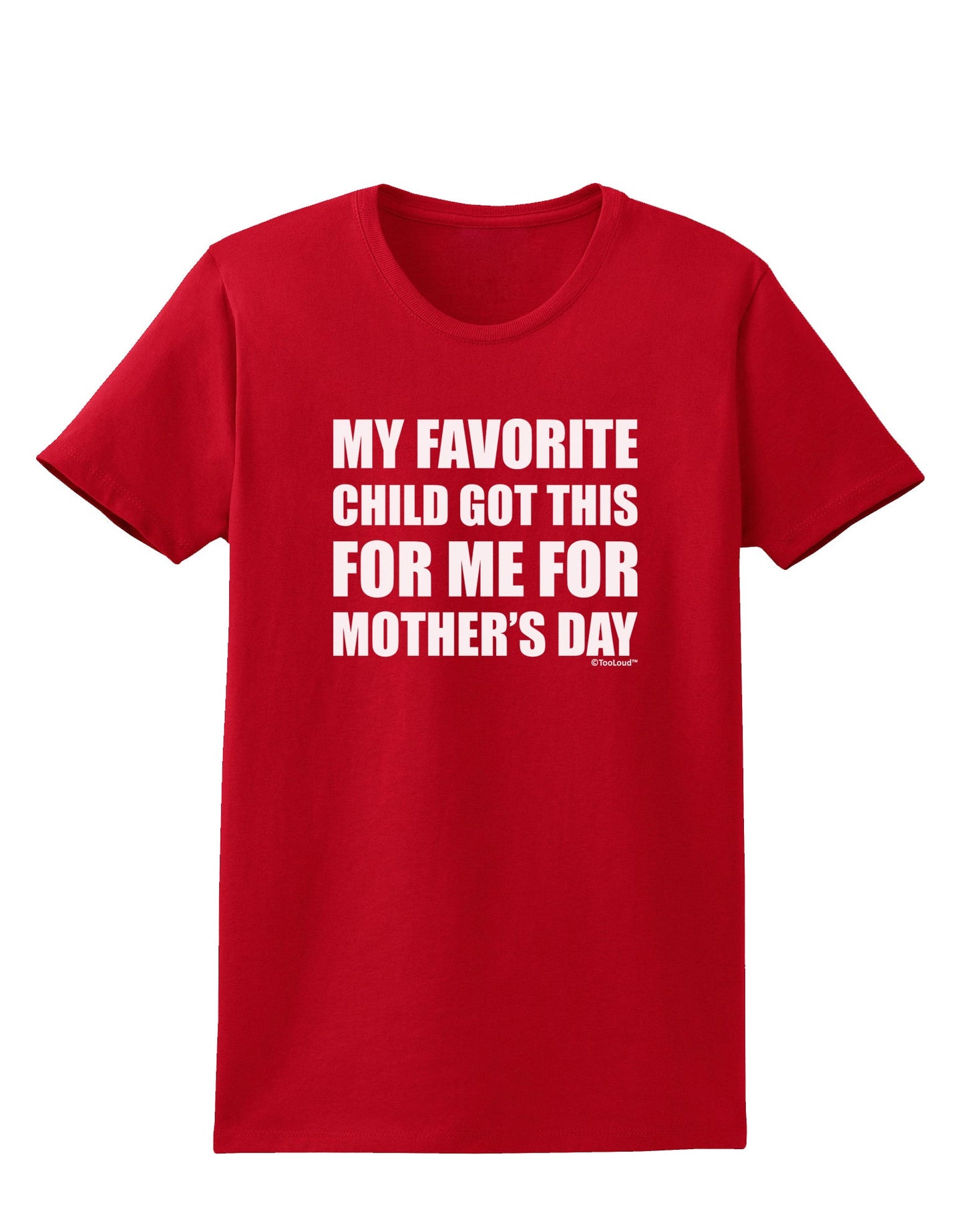 My Favorite Child Got This for Me for Mother's Day Womens Dark T-Shirt by TooLoud-Womens T-Shirt-TooLoud-Red-X-Small-Davson Sales