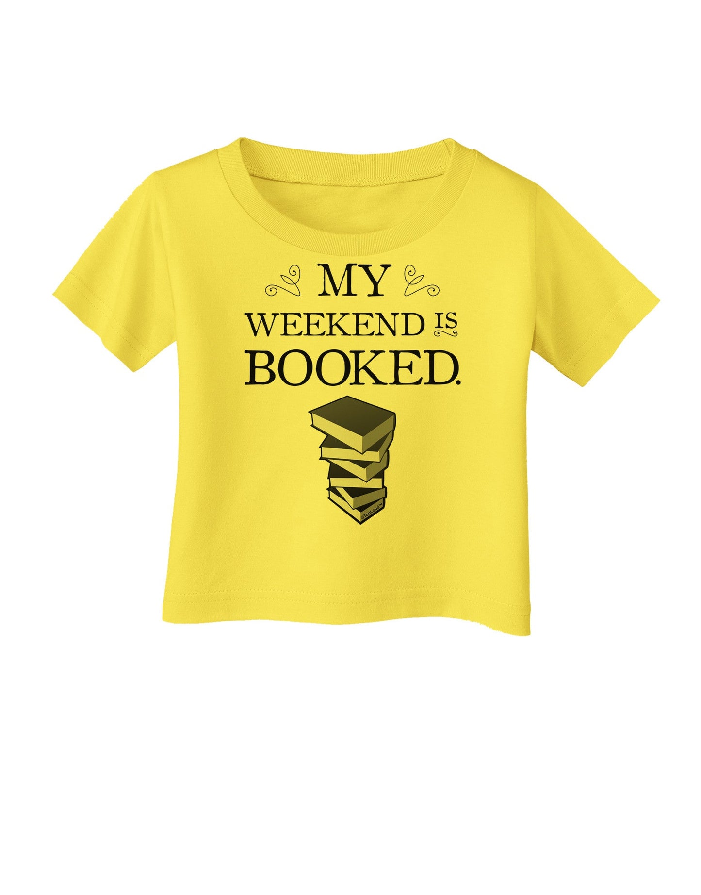My Weekend Is Booked Infant T-Shirt-Infant T-Shirt-TooLoud-Yellow-06-Months-Davson Sales