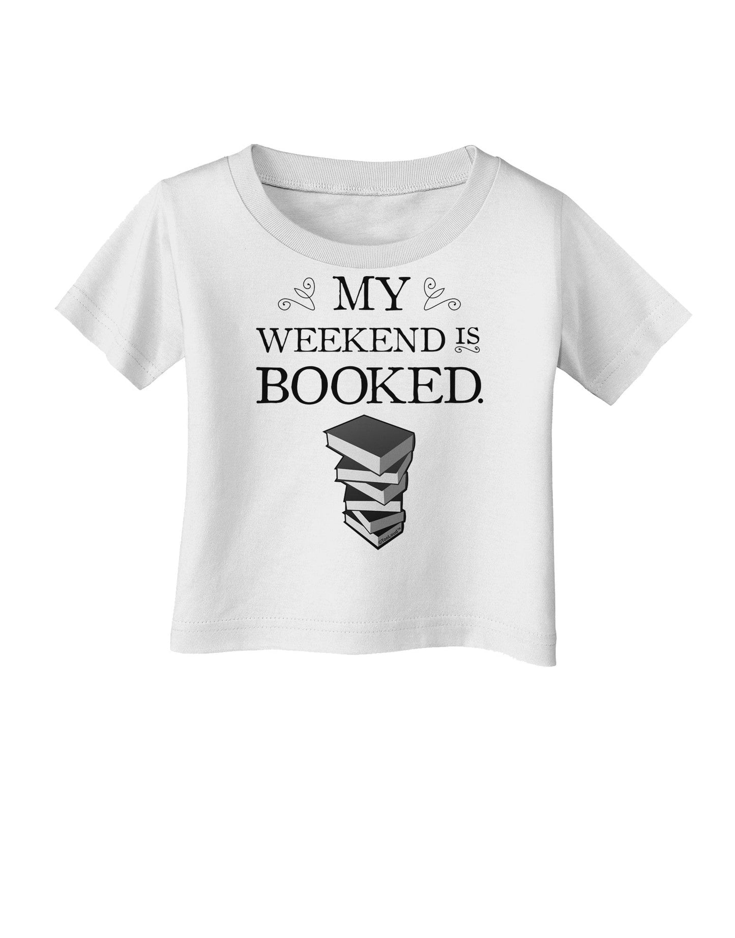My Weekend Is Booked Infant T-Shirt-Infant T-Shirt-TooLoud-White-06-Months-Davson Sales