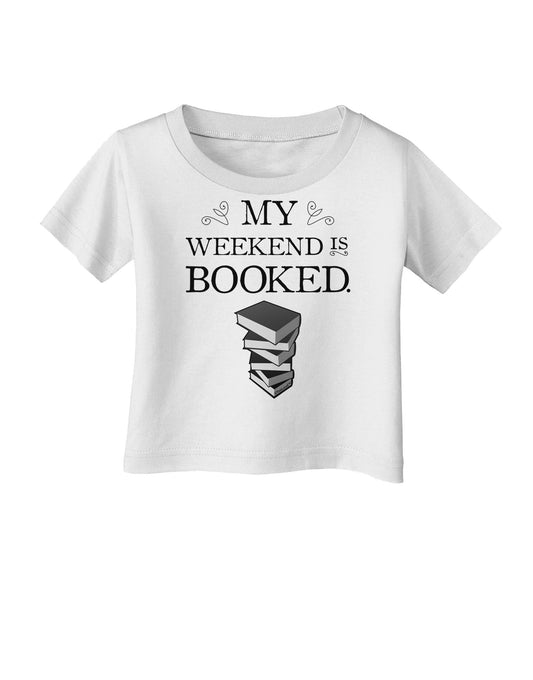 My Weekend Is Booked Infant T-Shirt-Infant T-Shirt-TooLoud-White-06-Months-Davson Sales